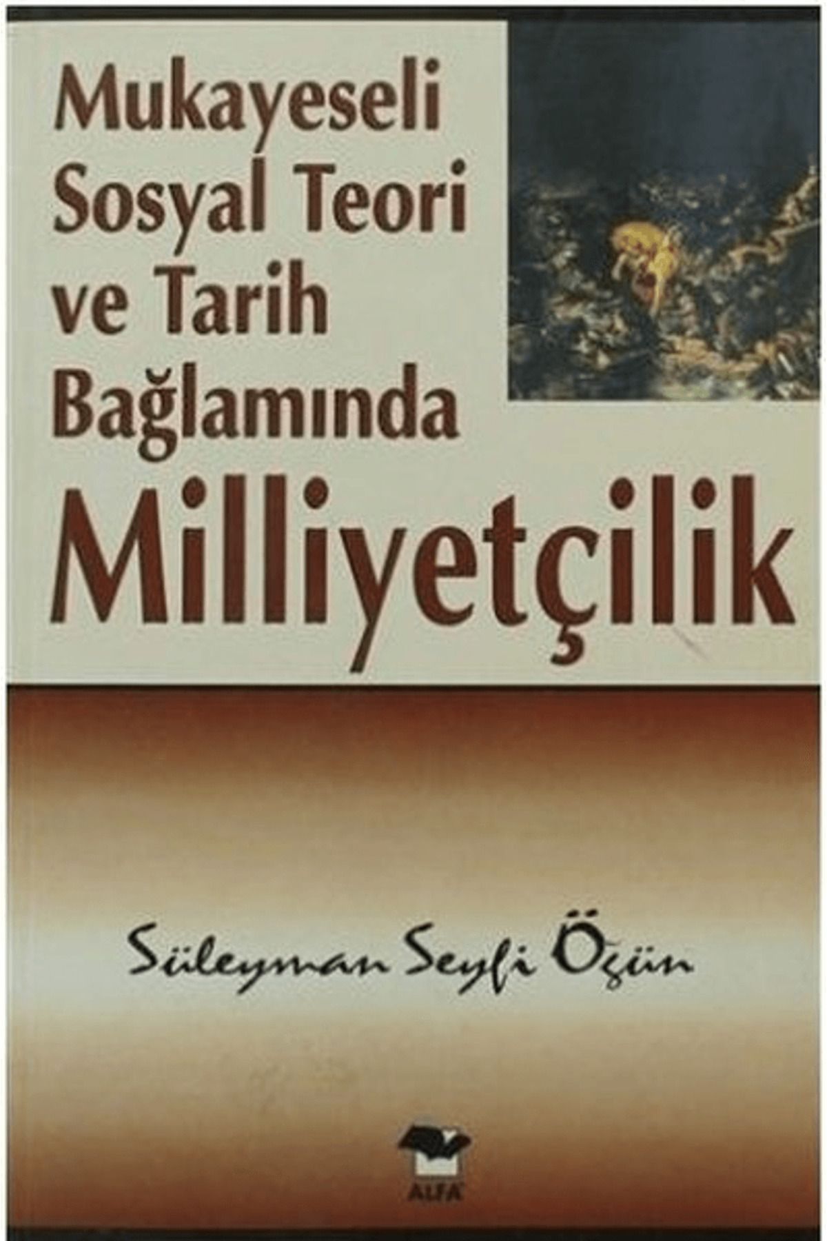 Alfa Yayınları Mukayeseli Sosyal Teori ve Tarih Bağlamında Milliyetçilik