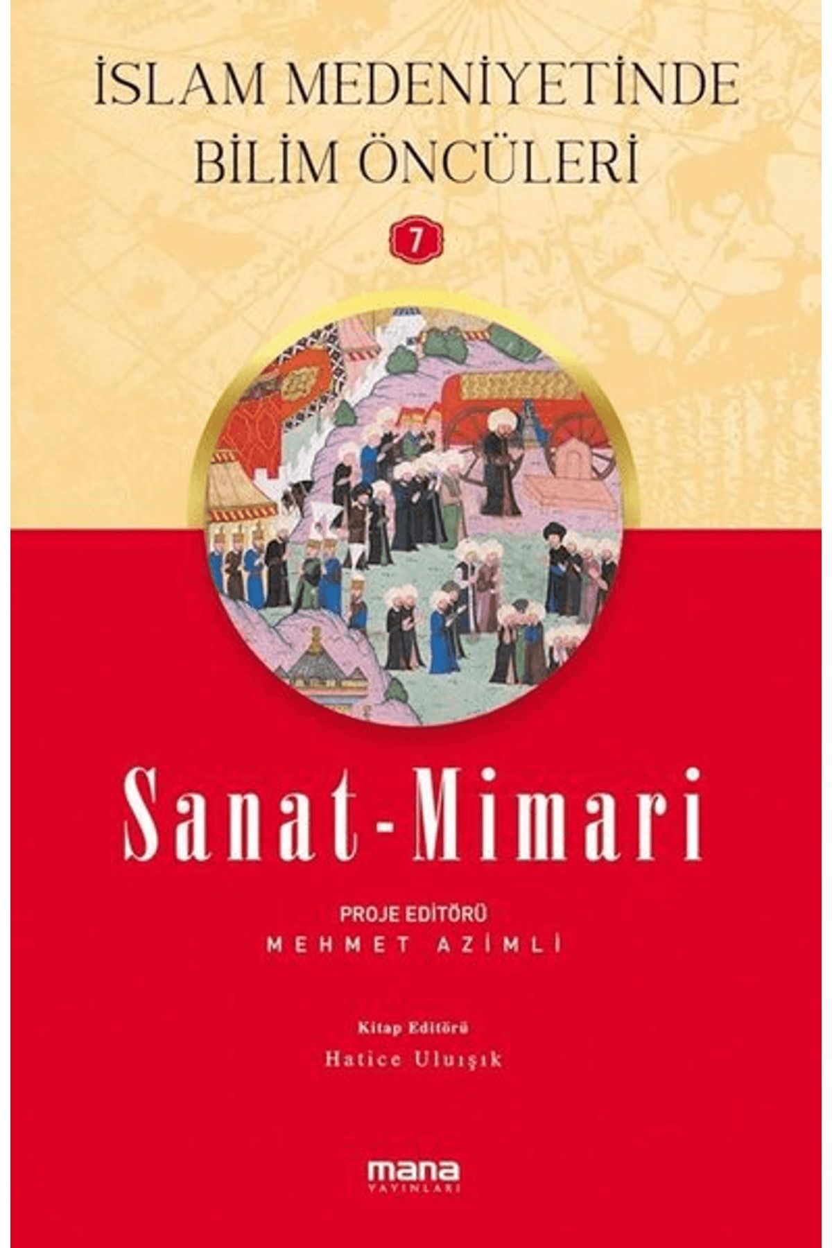 Mana Yayınları Sanat - Mimari - İslam Medeniyetinde Bilim Öncüleri 7