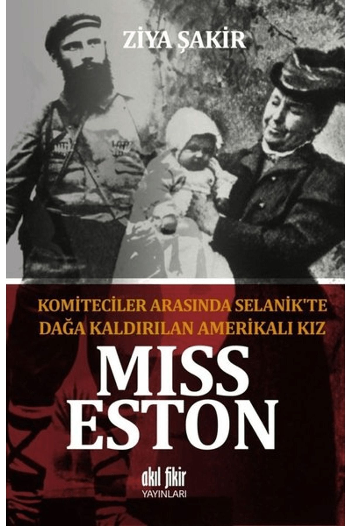 Akıl Fikir Yayınları Miss Eston - Komiteciler Arasında Selanik'te Dağa Kaldırılan Amerikalı Kız