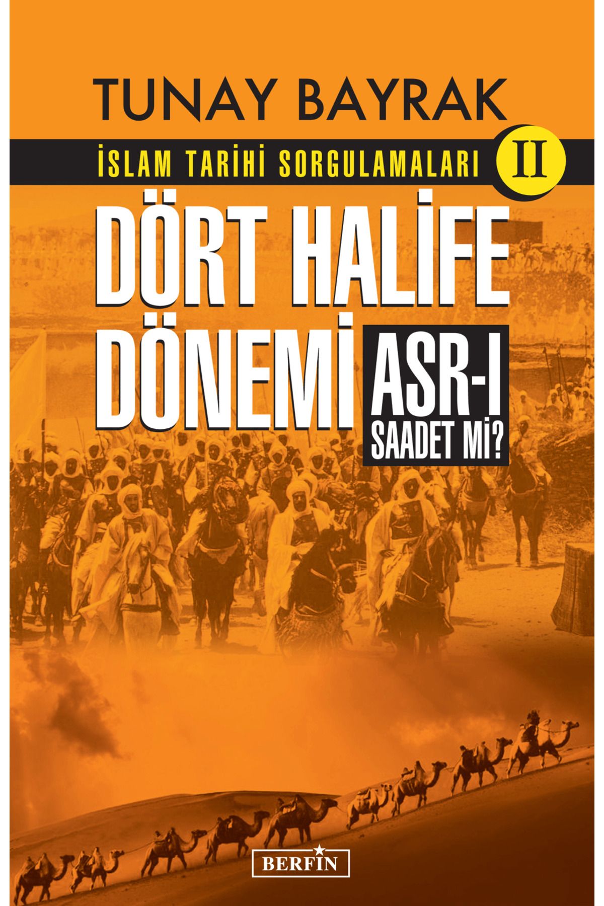 Berfin Yayınları İslam Tarihi Sorgulamaları (2) - Dört Halife Dönemi