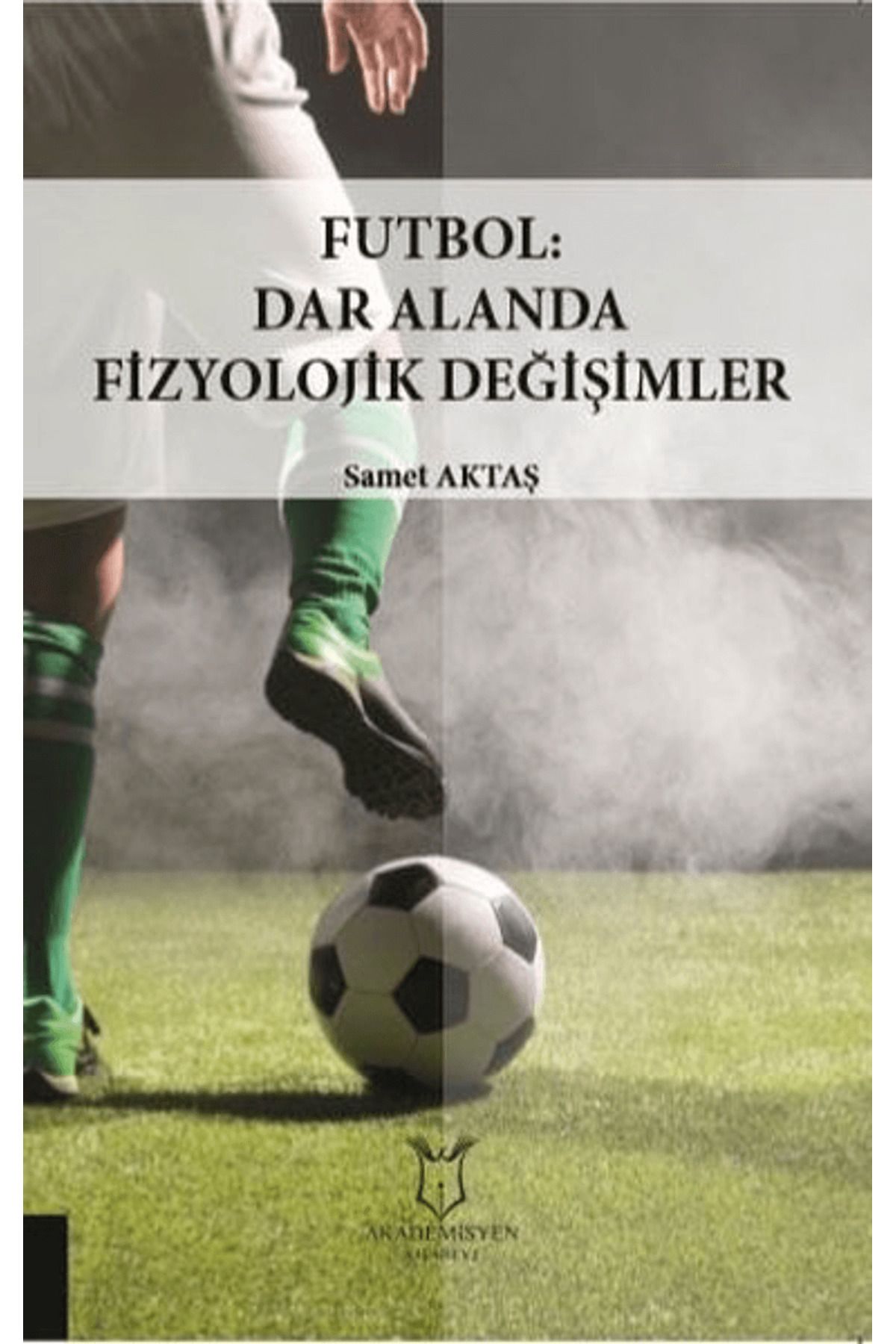 Akademisyen Kitabevi Futbol: Dar Alanda Fizyolojik Değişimler