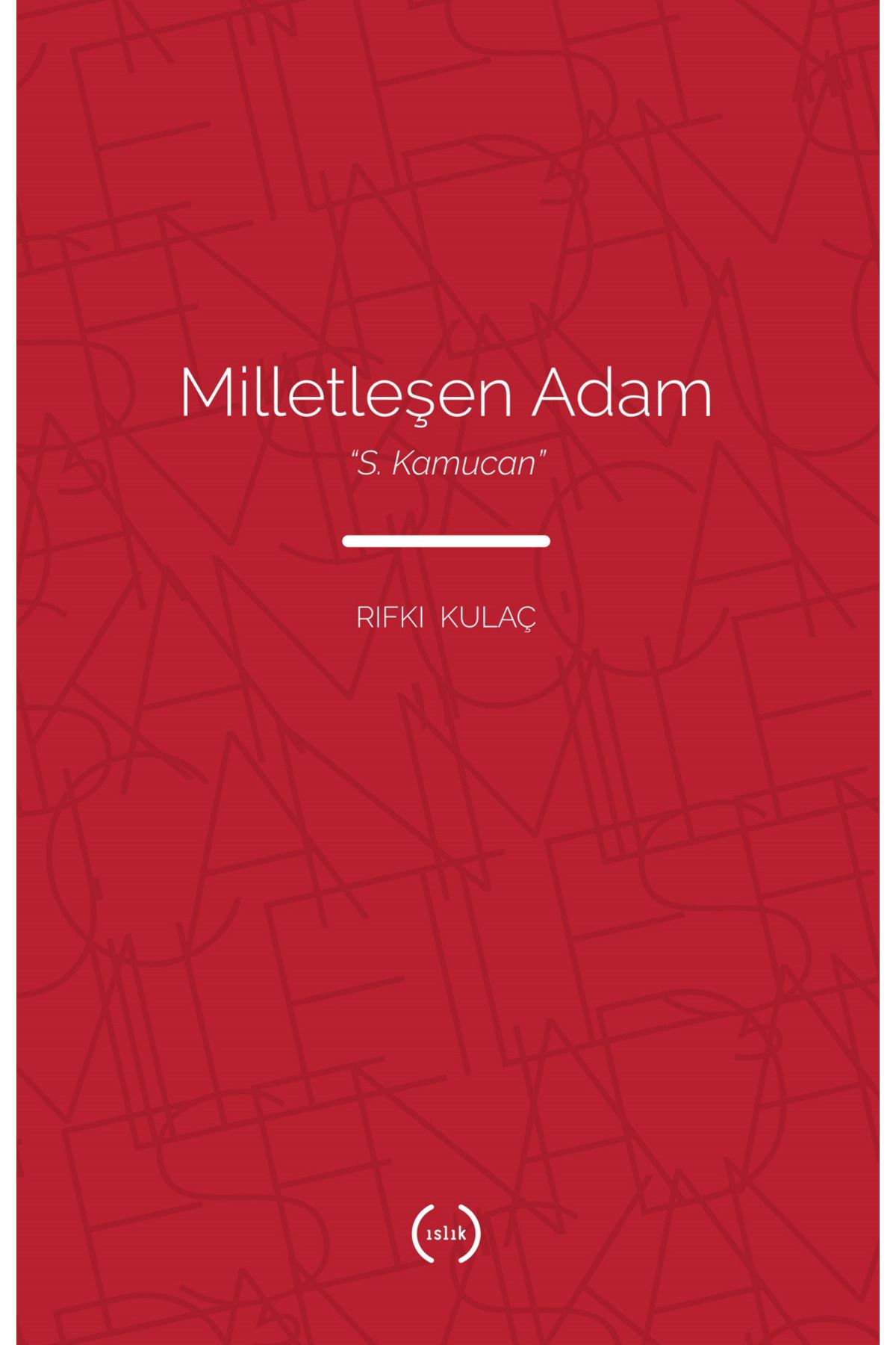 Islık Yayınları Milletleşen Adam - S. Kamucan