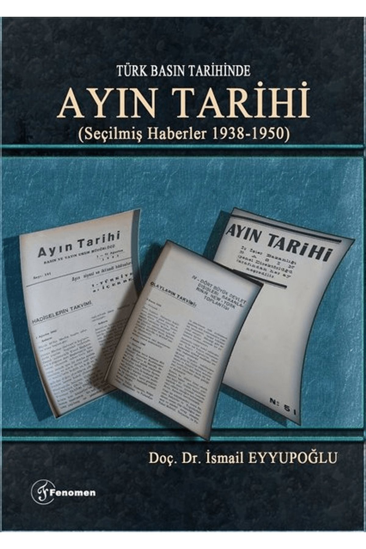 Fenomen Yayıncılık Türk Basın Tarihinde - Ayın Tarihi; (Seçilmiş Haberler 1938-1950)