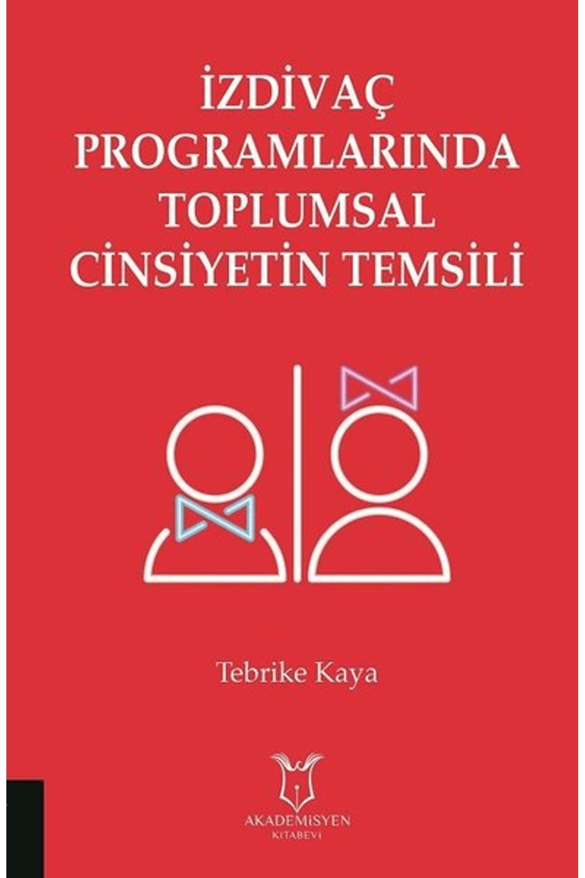 Akademisyen Kitabevi İzdivaç Programlarında Toplumsal Cinsiyetin Temsili