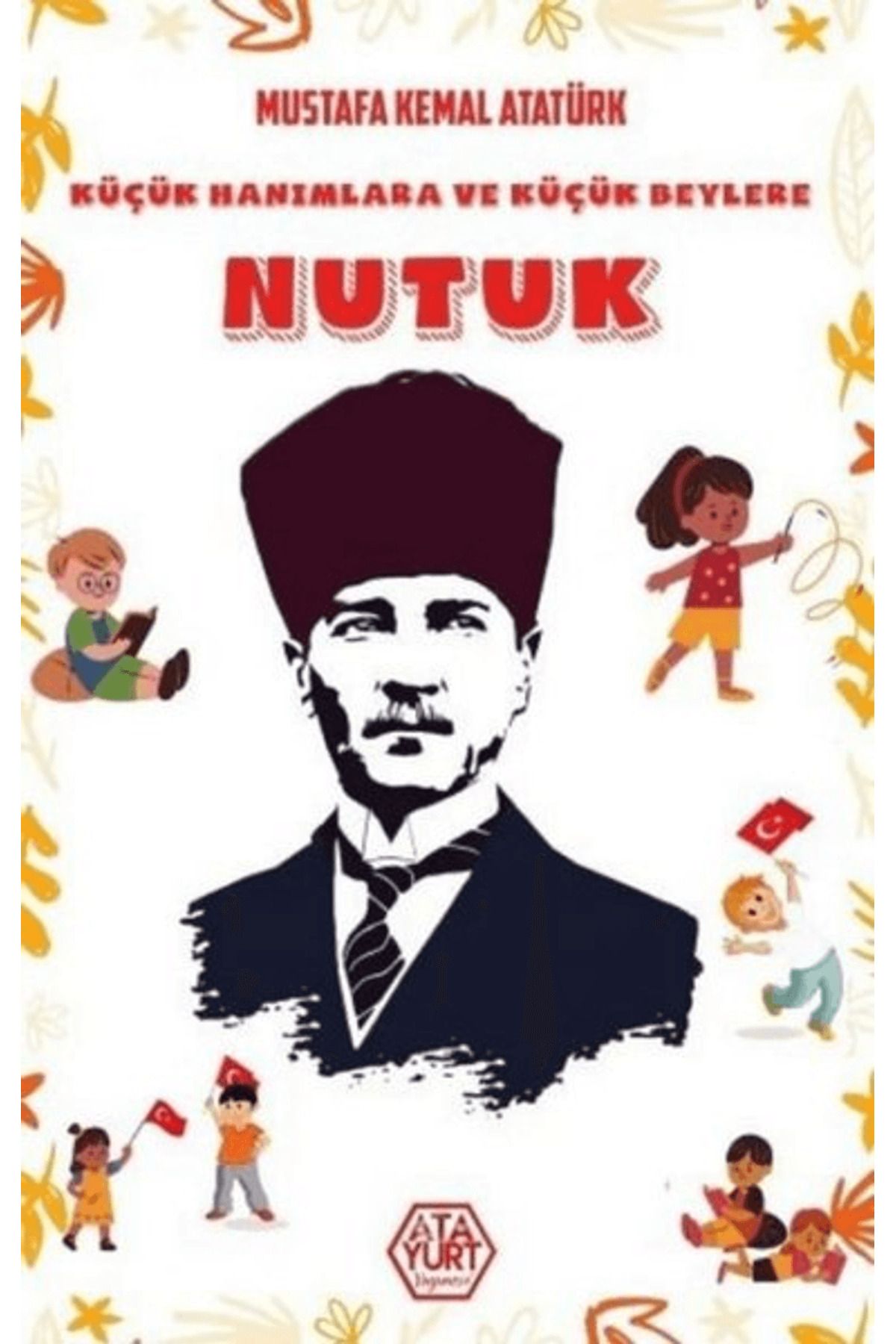 Atayurt Yayınevi Küçük Hanımlara ve Küçük Beylere Nutuk