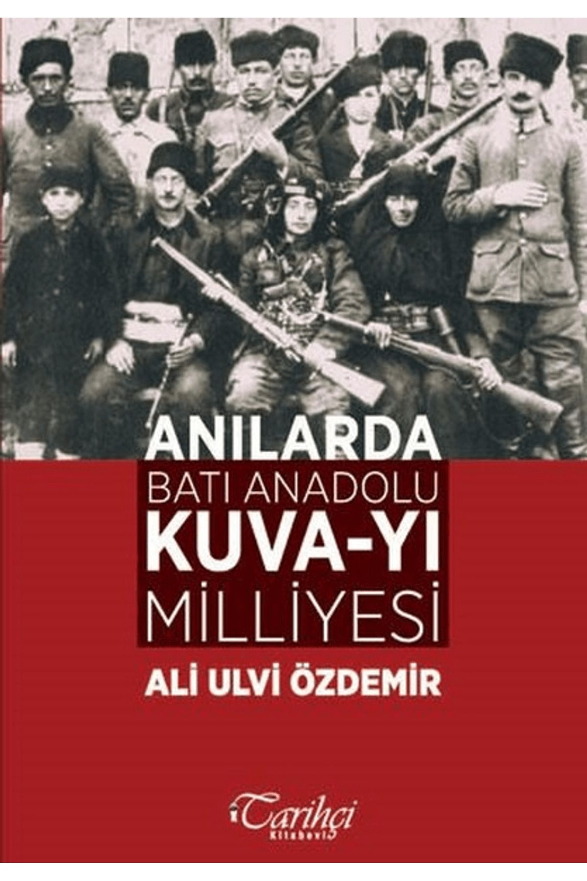 Tarihçi Kitabevi Anılarda Batı Anadolu Kuva-yı Milliyesi