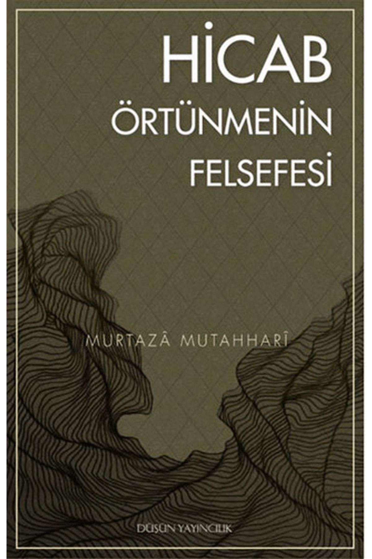Düşün Yayıncılık Hicab / Örtünmenin Felsefesi
