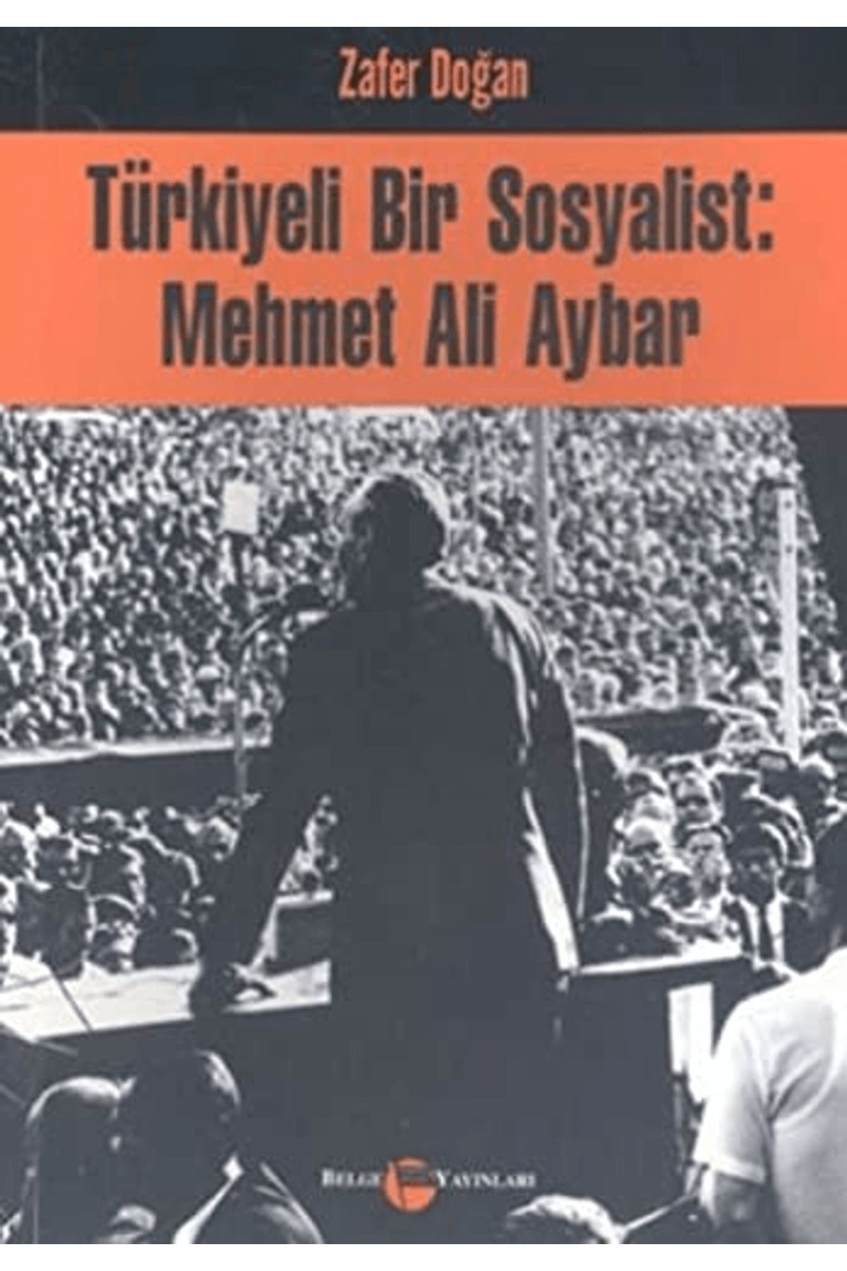 Belge Yayınları Türkiyeli Bir Sosyalist: Mehmet Ali Aybar