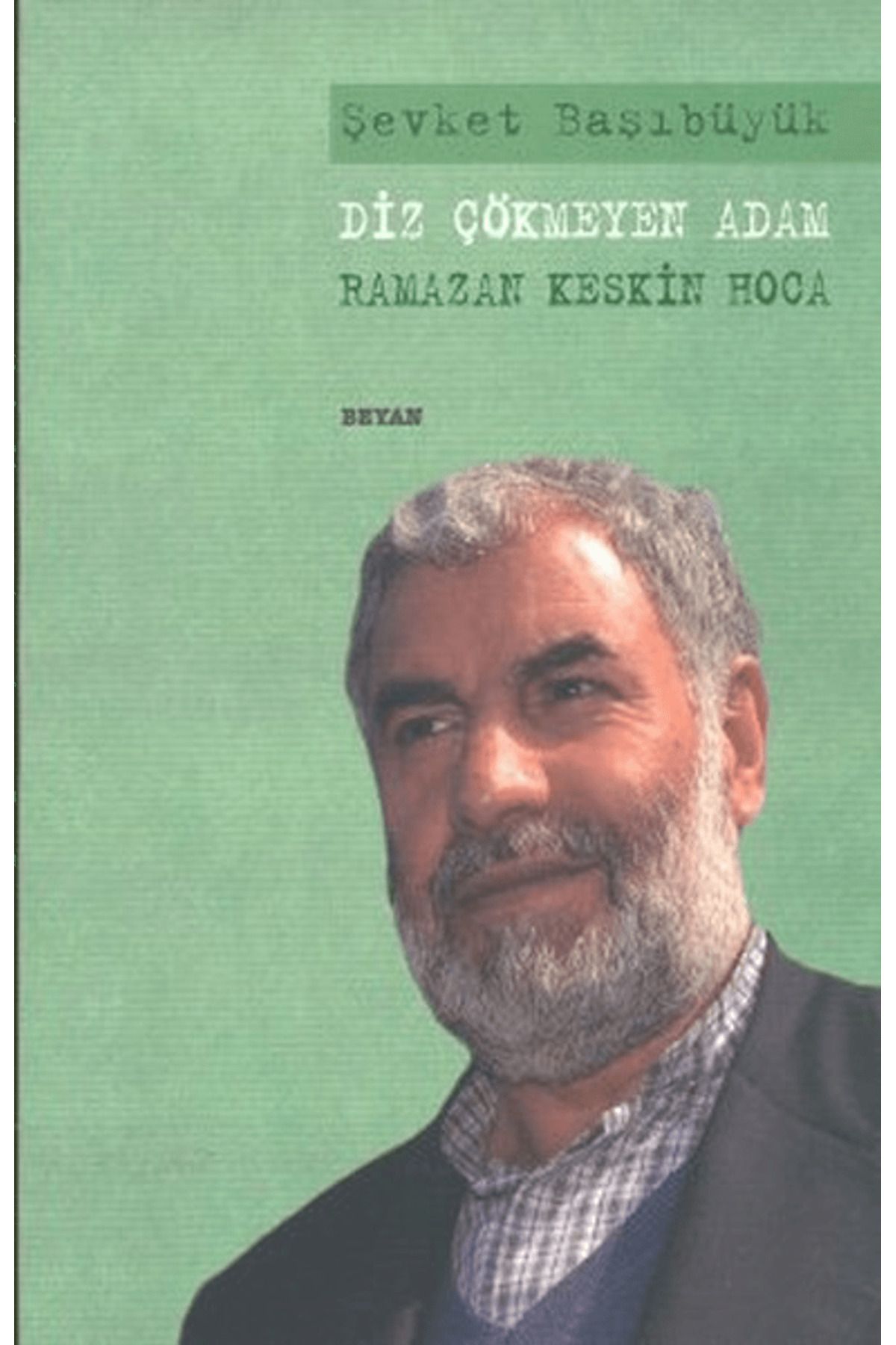 Beyan Yayınları Diz Çökmeyen Adam - Ramazan Keskin Hoca