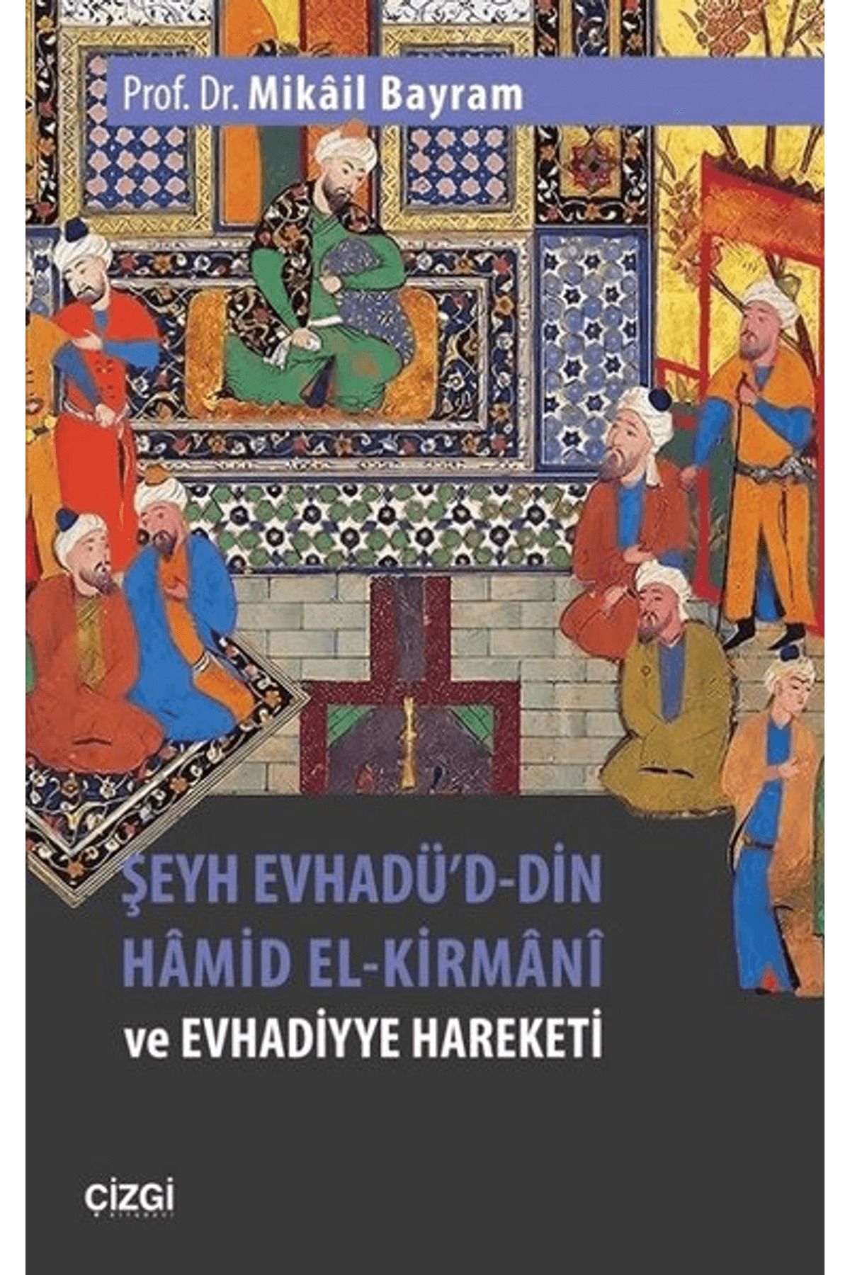 Çizgi Kitabevi Yayınları Şeyh Evhadü'd-Din Hamid El-Kirmani ve Evhadiyye Hareketi