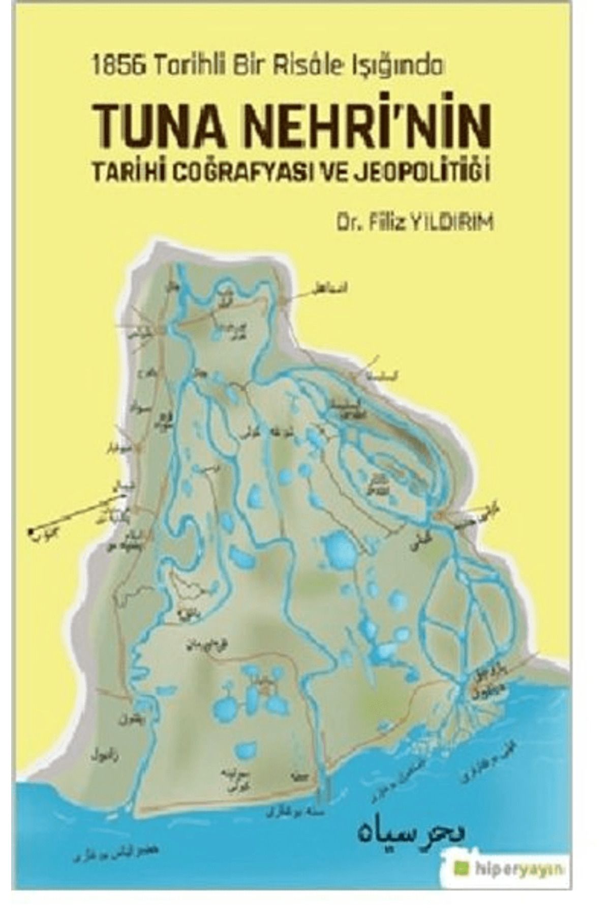 Hiperlink Yayınları 1856 Tarihli Bir Risale Işığında Tuna Nehri’nin Tarihi Coğrafyası ve Jeopolitiği