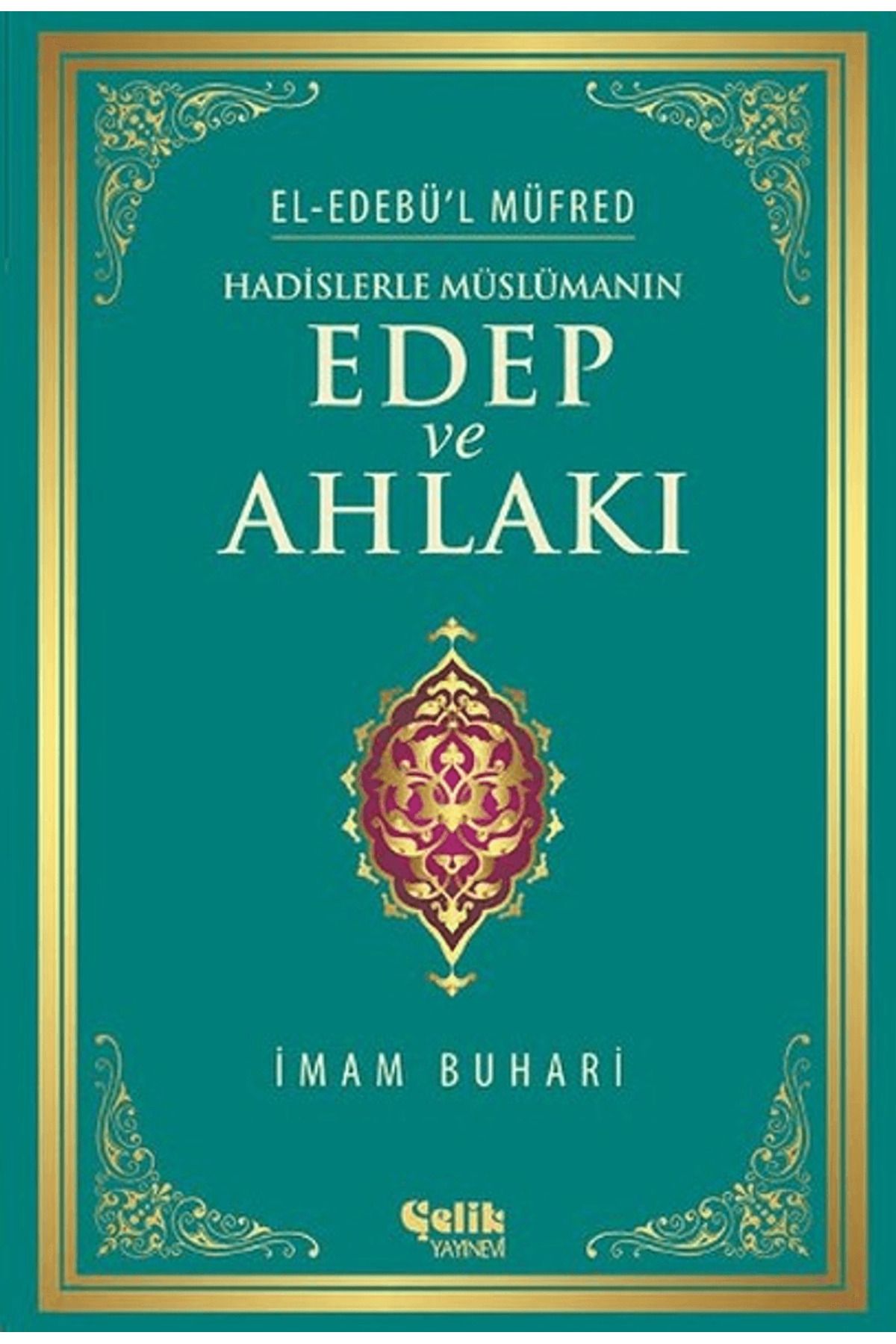 Çelik Yayınevi Hadislerle Müslümanın Edep ve Ahlakı