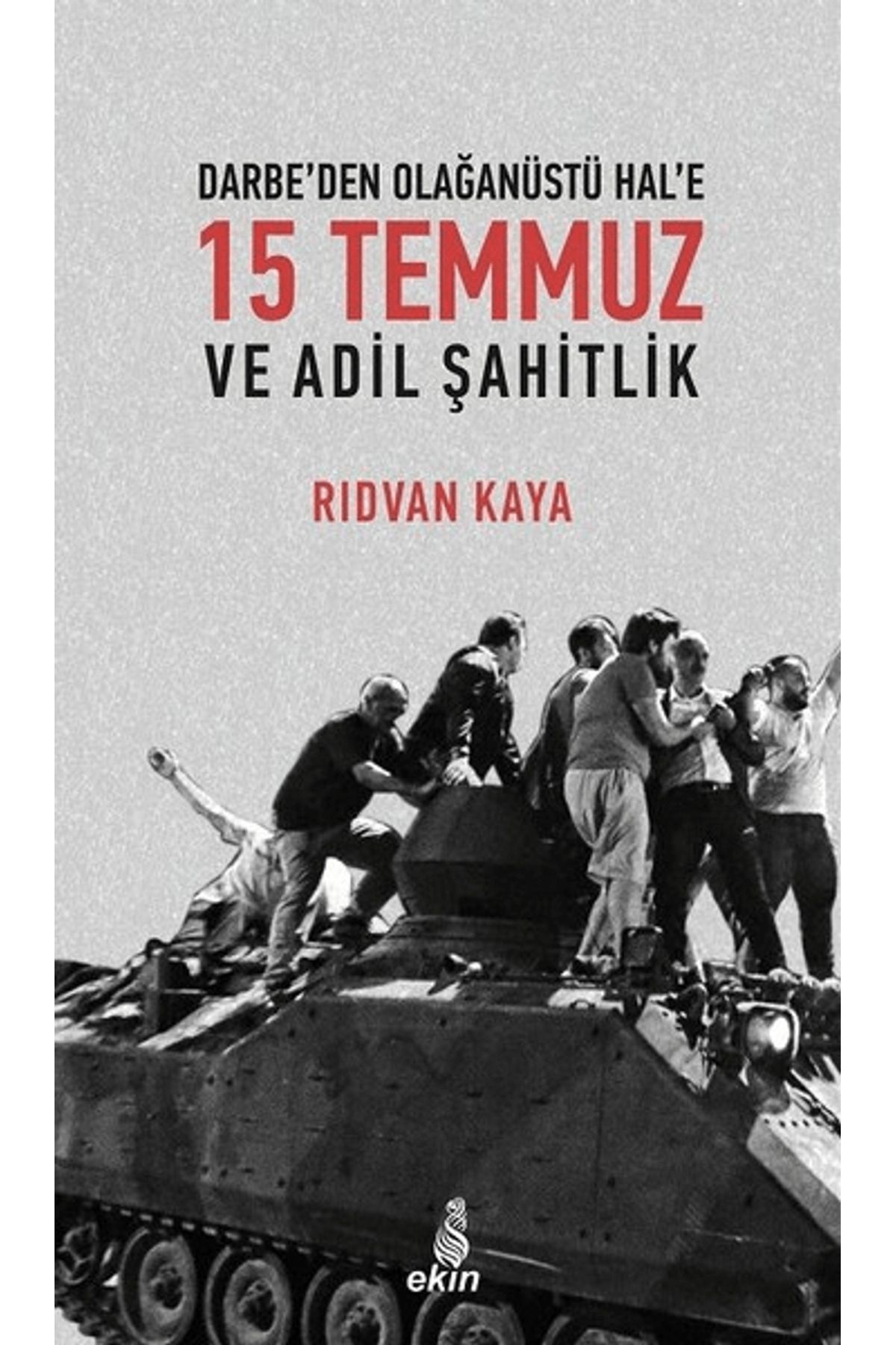 Ekin Yayınları Darbe'den Olağanüstü Hal'e 15 Temmuz ve Adil Şahitlik