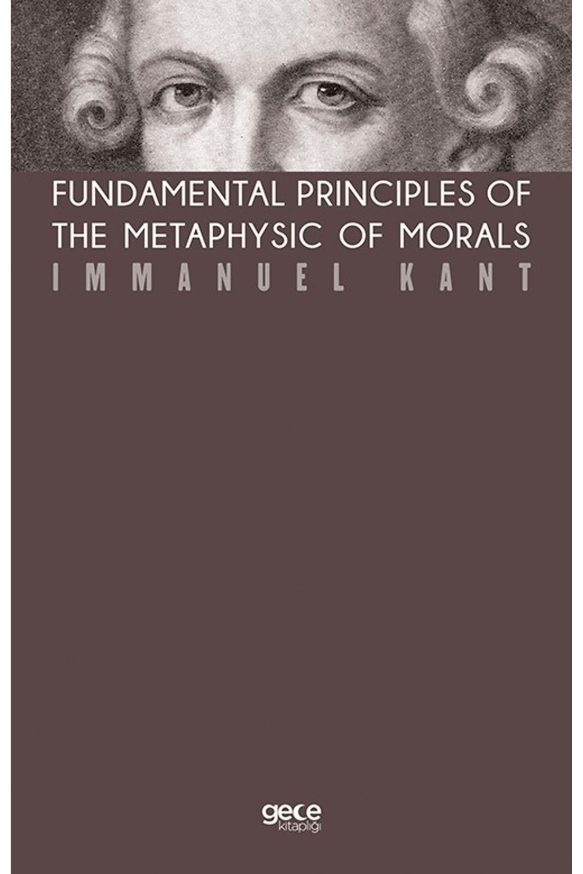 Gece Kitaplığı Fundamental Principles of The Metaphysic of Morals (Kahverengi Kapak)