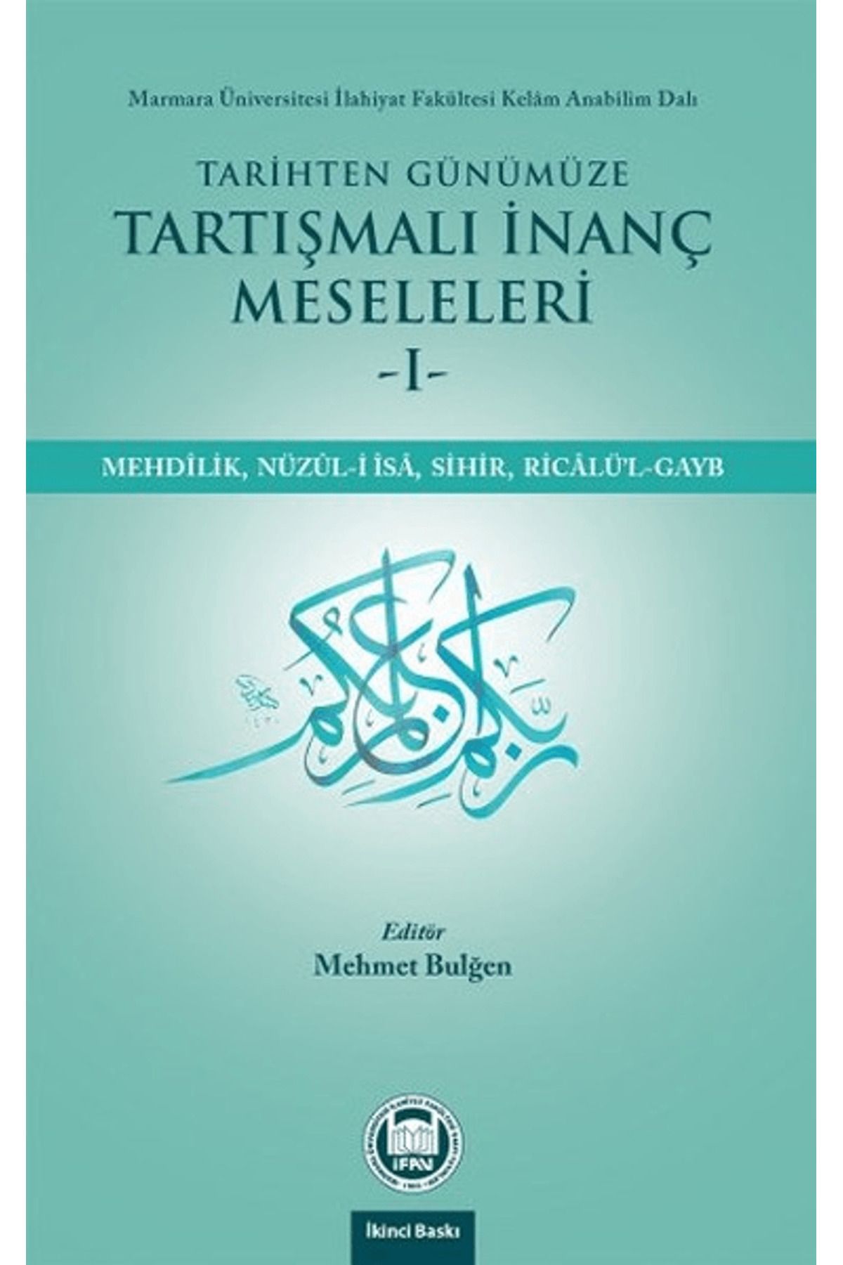 Marmara Üniversitesi İlahiyat Fakültesi Vakfı Tarihten Günümüze Tartışmalı İnanç Meseleleri