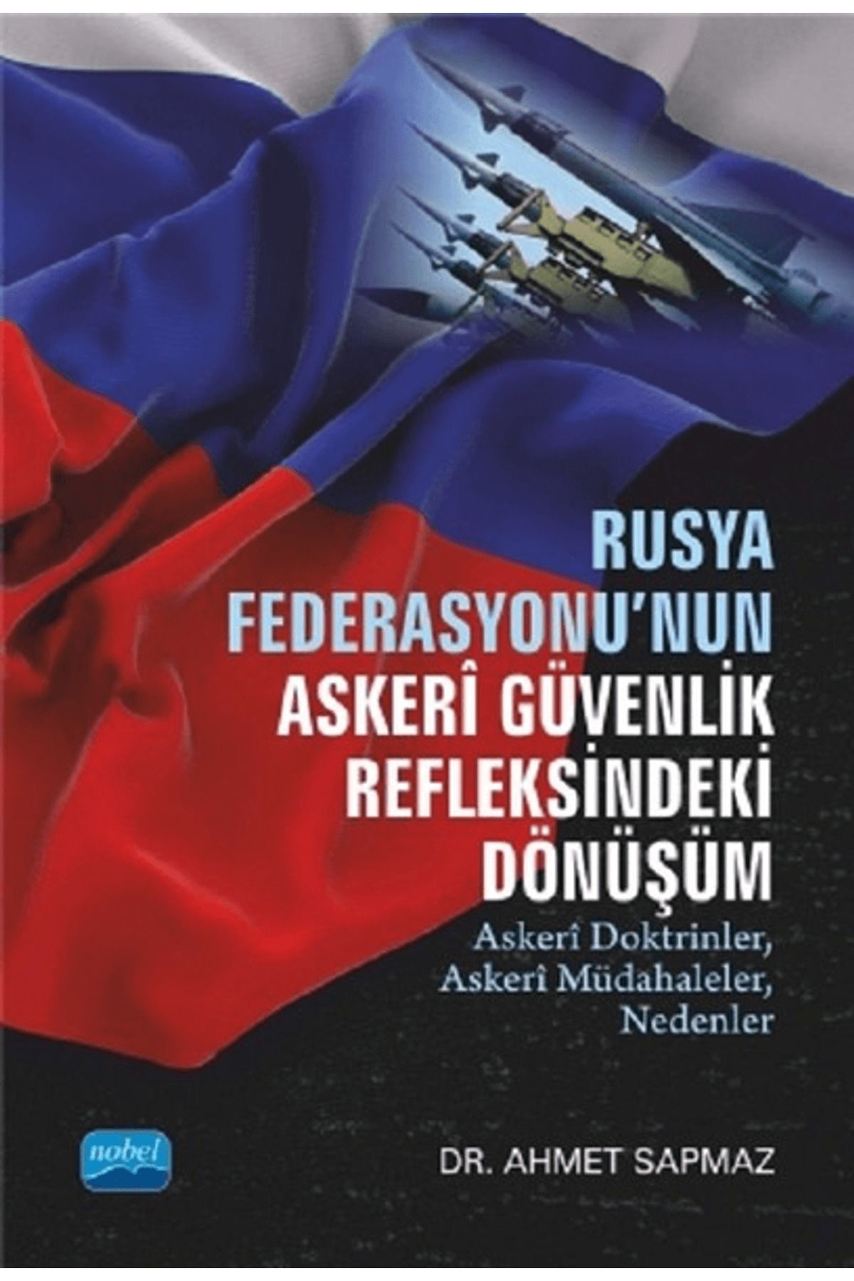 Nobel Akademik Yayıncılık Rusya Federasyonu'nun Askeri Güvenlik Refleksindeki Dönüşüm