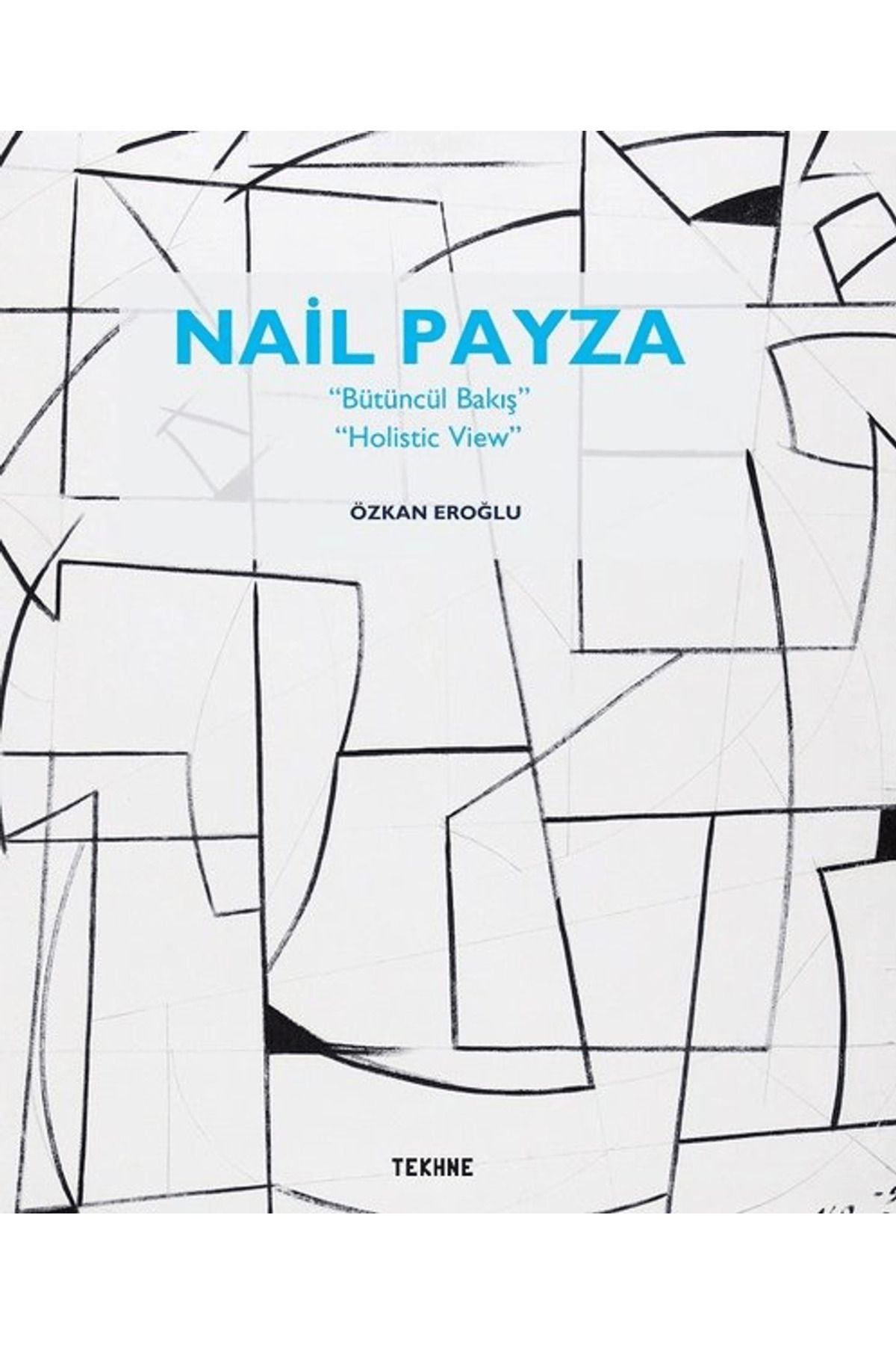 Tekhne Yayınları Nail Payza: Bütüncül Bakış - Holistic View