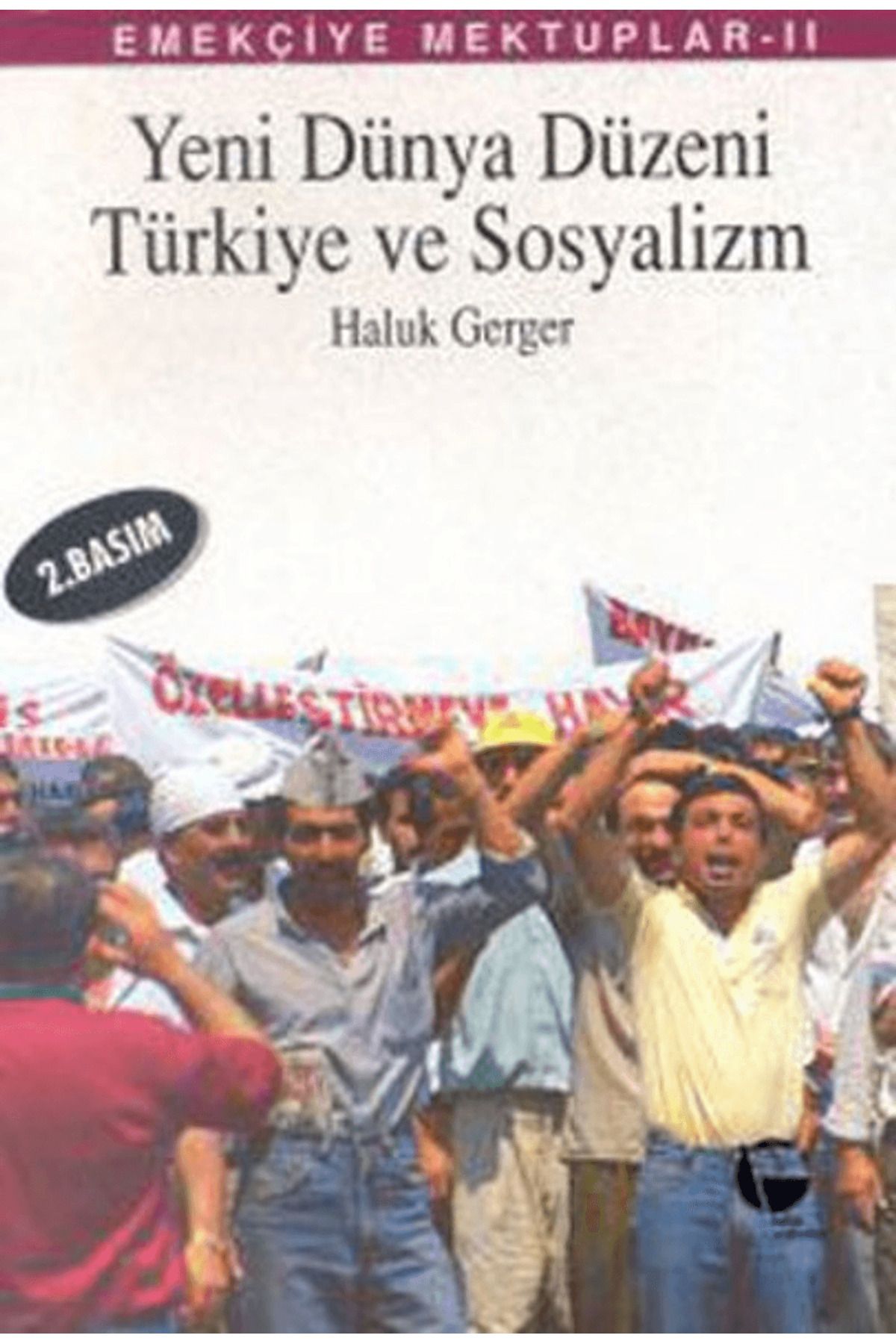 Belge Yayınları Emekçiye Mektuplar 2 - Yeni Dünya Düzeni, Türkiye ve Sosyalizm