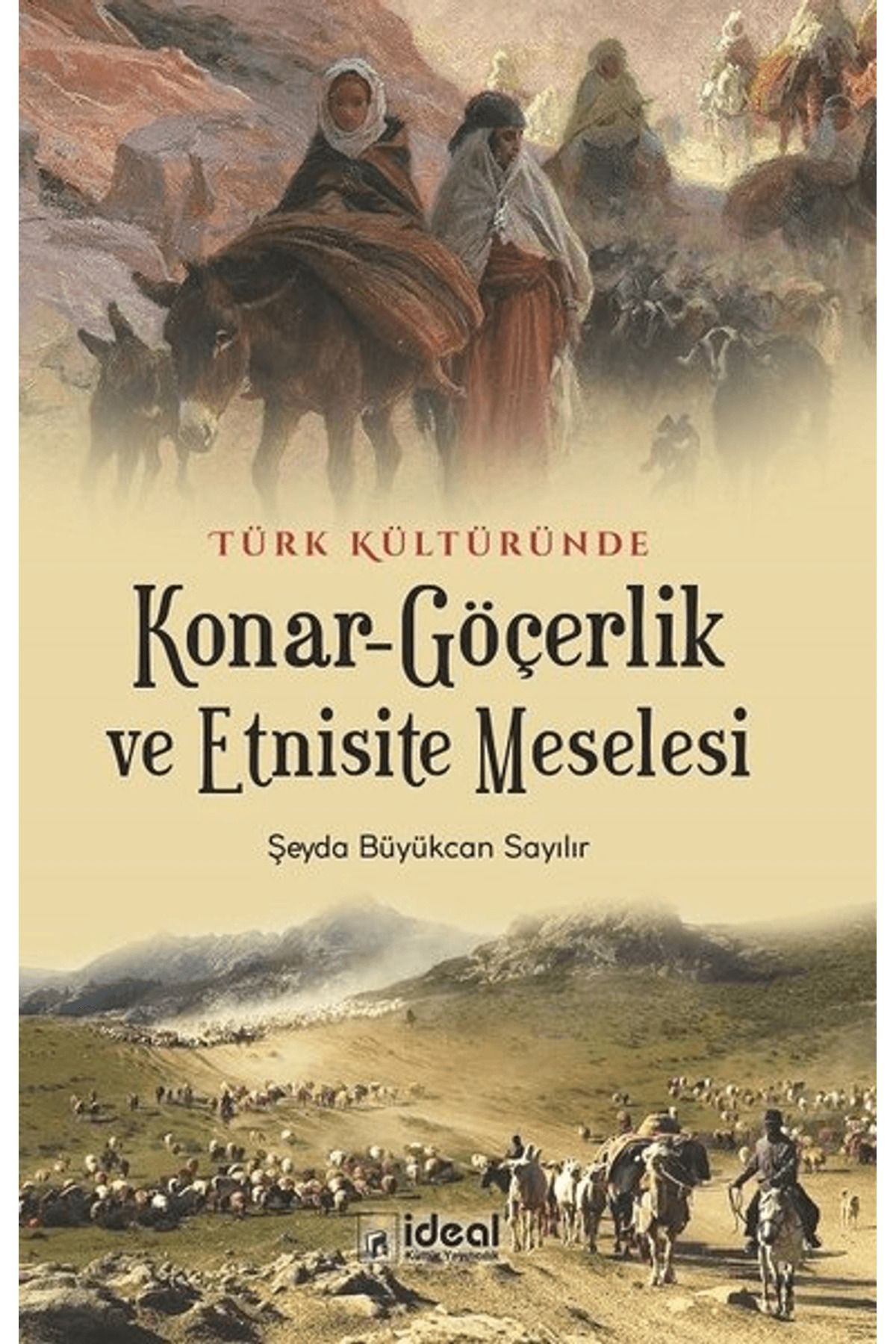 İdeal Kültür Yayıncılık Türk Kültüründe Konar-Göçerlik ve Etnisite Meselesi