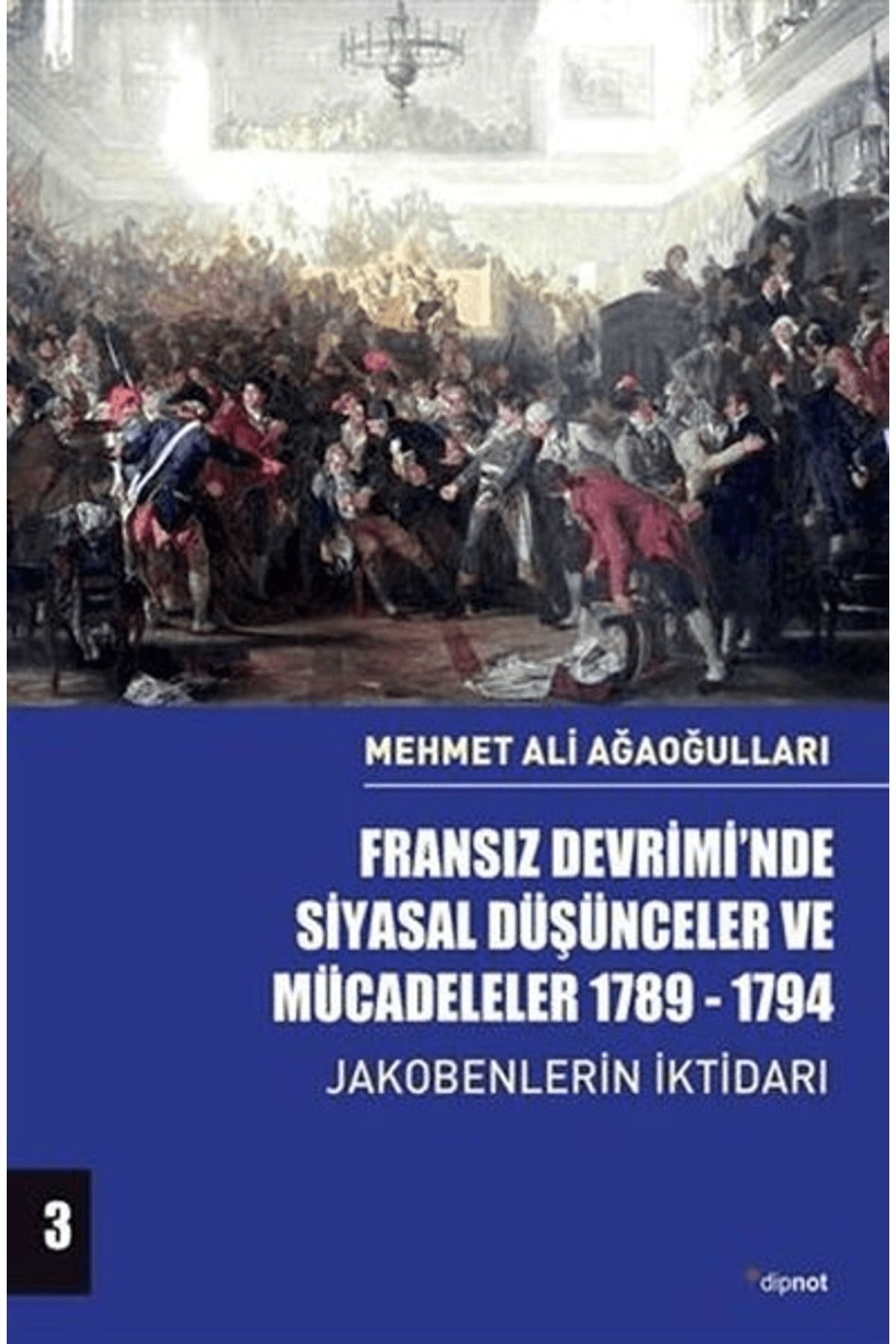 Dipnot Yayınları Fransız Devrimi’nde Siyasal Düşünceler ve Mücadeleler 1789-1794 Cilt 3