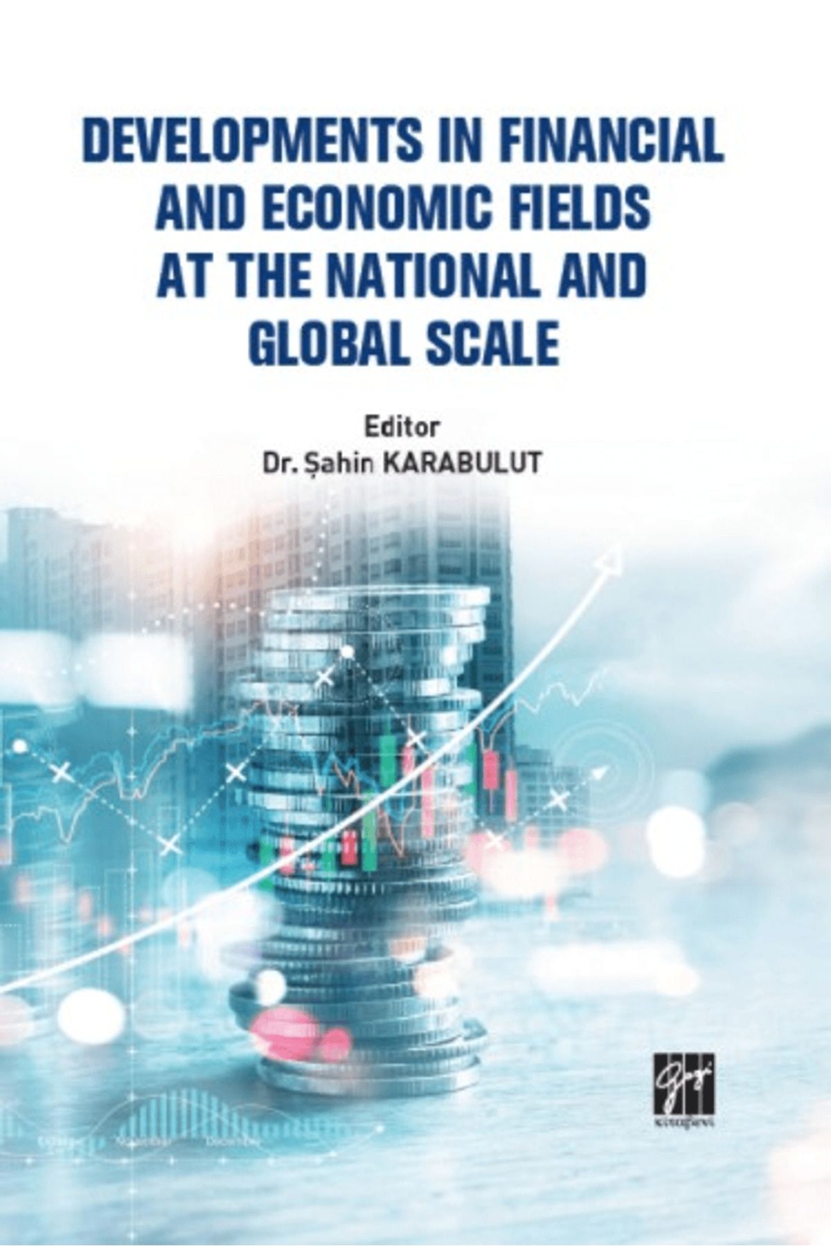 Gazi Kitabevi Developments In Financial And Economic Fields At The National And Global Scale