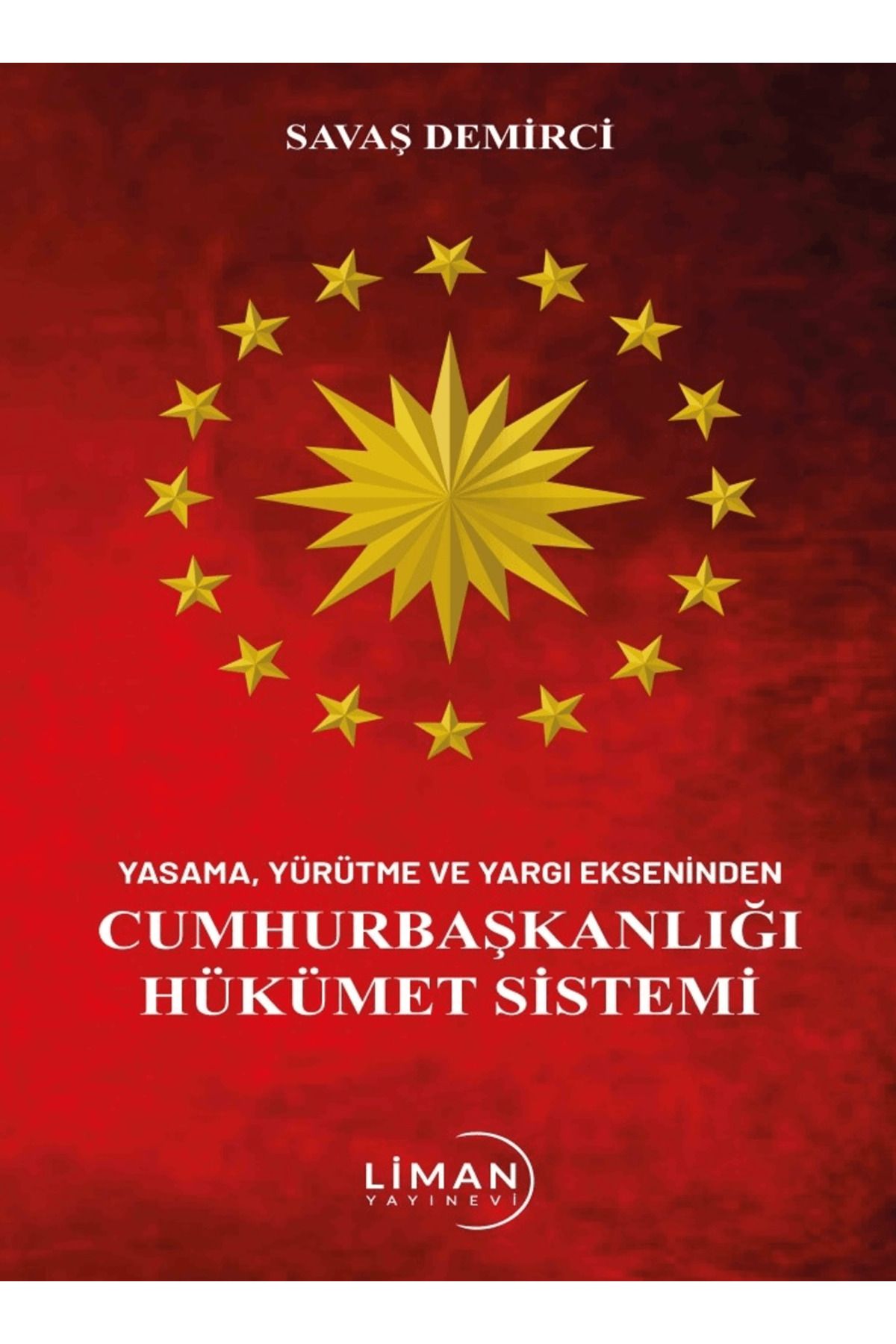 Liman Yayınevi Yasama Yürütme Ve Yargı Ekseninden Cumhurbaşkanlığı Hükümet Sistemi