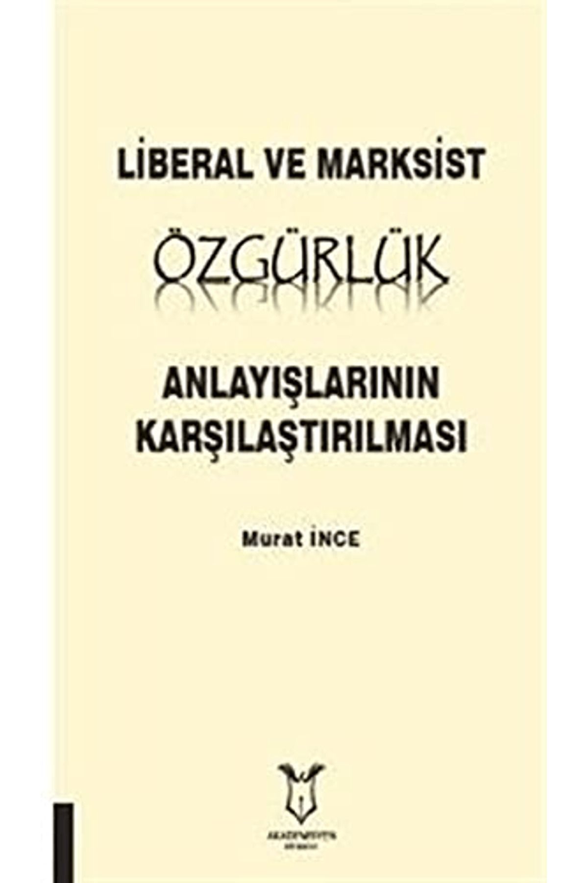Akademisyen Kitabevi Liberal ve Marksist Özgürlük Anlayışlarının Karşılaştırılması