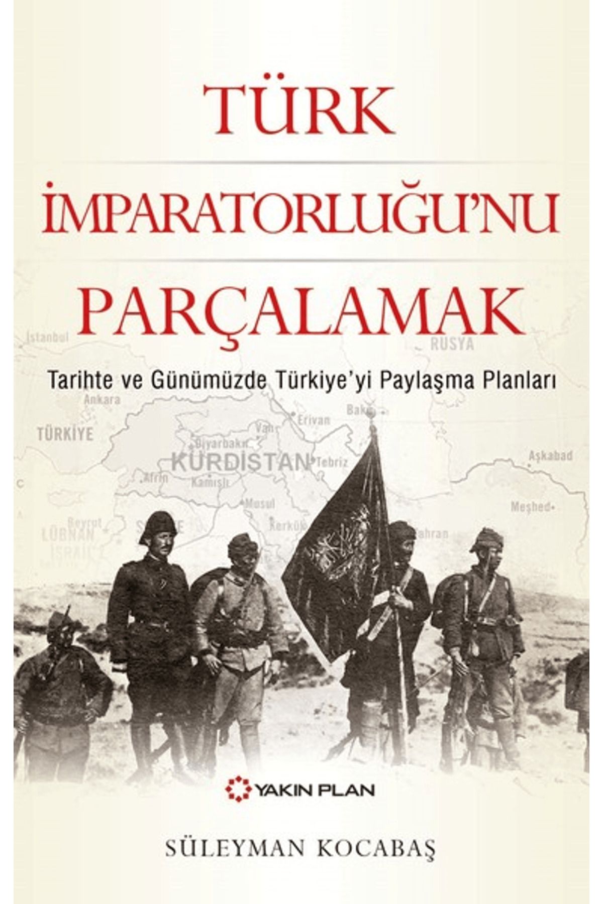 Yakın Plan Yayınları Türk İmparatorluğu’nu Parçalamak