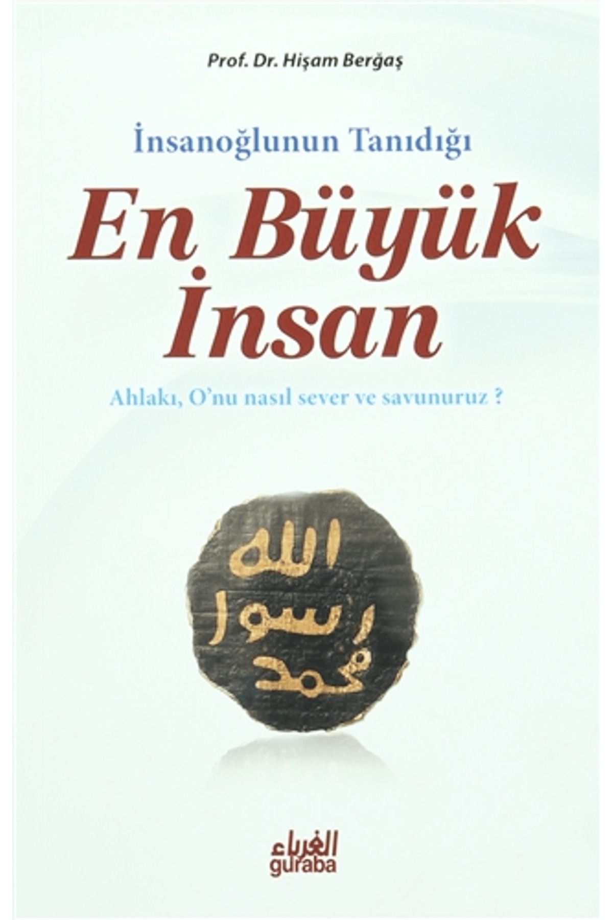 Guraba Yayınları İnsanoğlunun Tanıdığı En Büyük İnsan