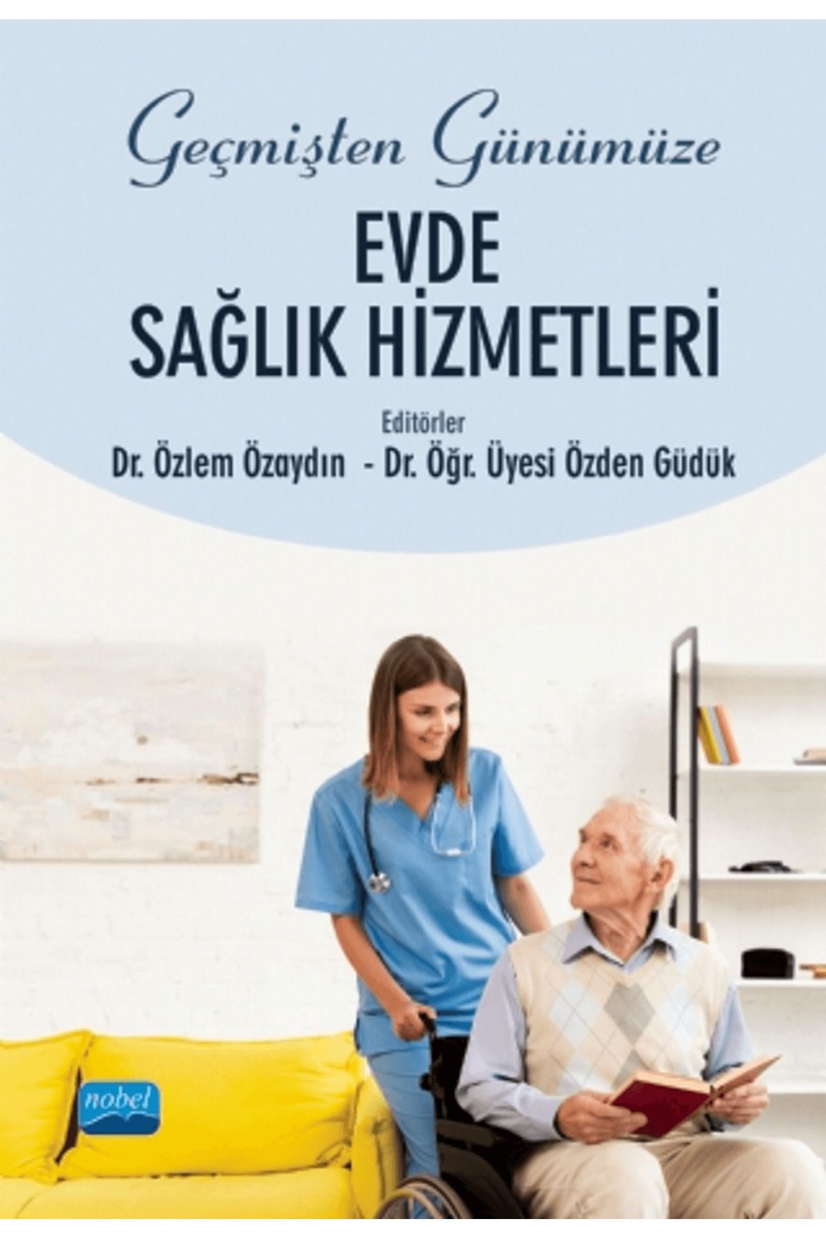 Nobel Akademik Yayıncılık Geçmişten Günümüze Evde Sağlık Hizmetleri