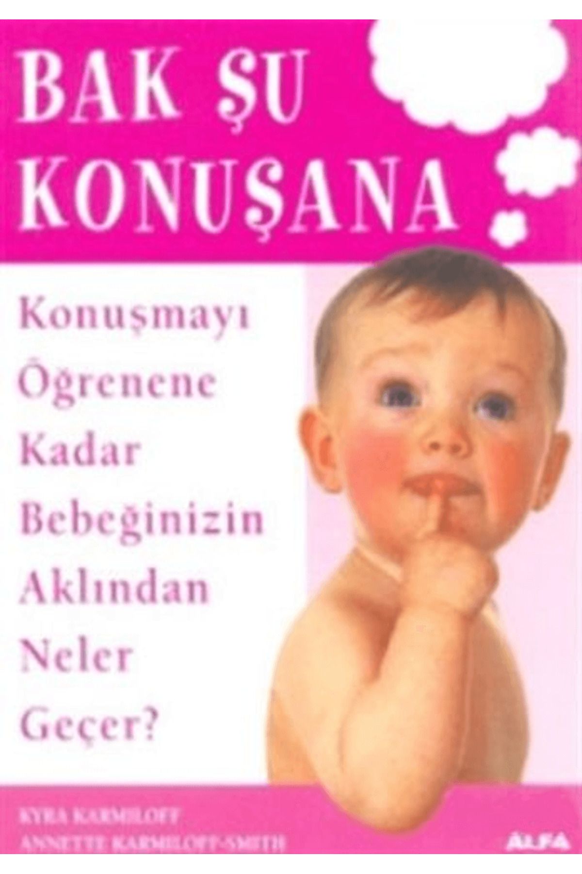 Alfa Yayınları Bak Şu Konuşana Konuşmayı Öğrenene Kadar Bebeğinizin Aklından Neler Geçer?