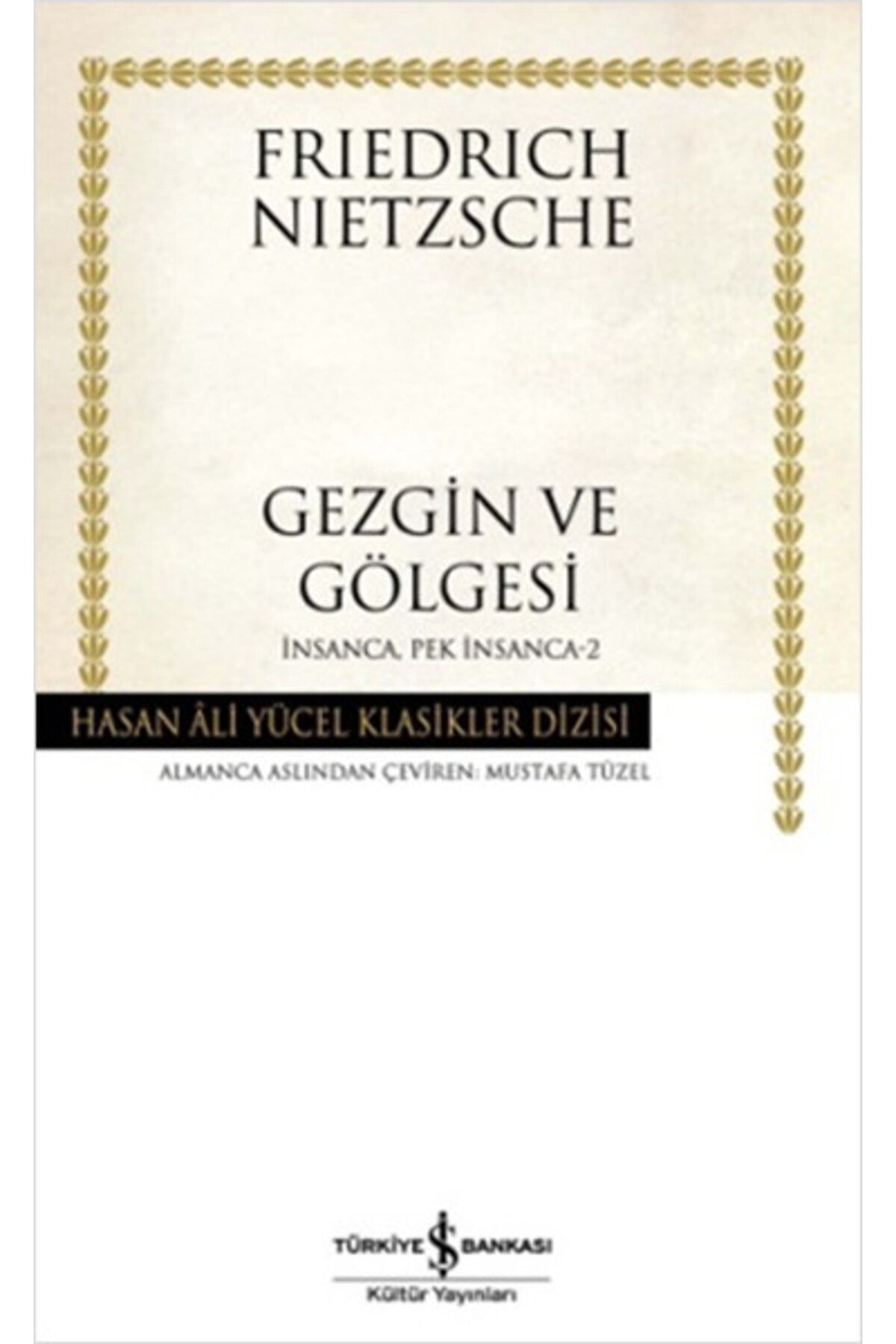 TÜRKİYE İŞ BANKASI KÜLTÜR YAYINLARI İnsanca Pek İnsanca- 2 Gezgin ve Gölgesi - Hasan Ali Yücel Klasikleri