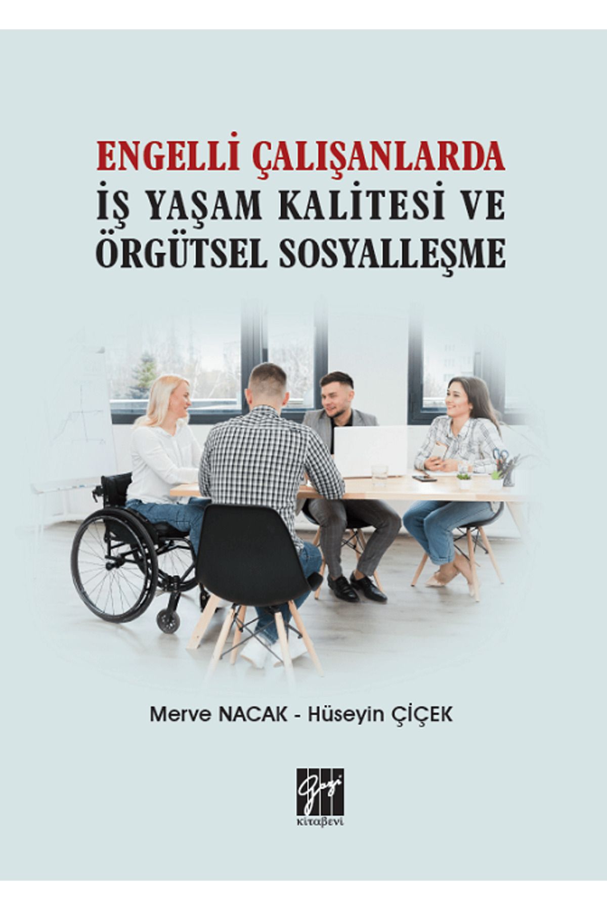 Gazi Kitabevi Engelli Çalışanlarda İş Yaşam Kalitesi ve Örgütsel Sosyalleşme