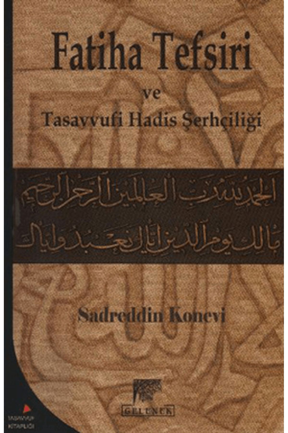 Gelenek Yayıncılık Sadreddin Konevi'nin Fatiha Tefsiri ve Tasavvufi Hadis Şerhçiliği