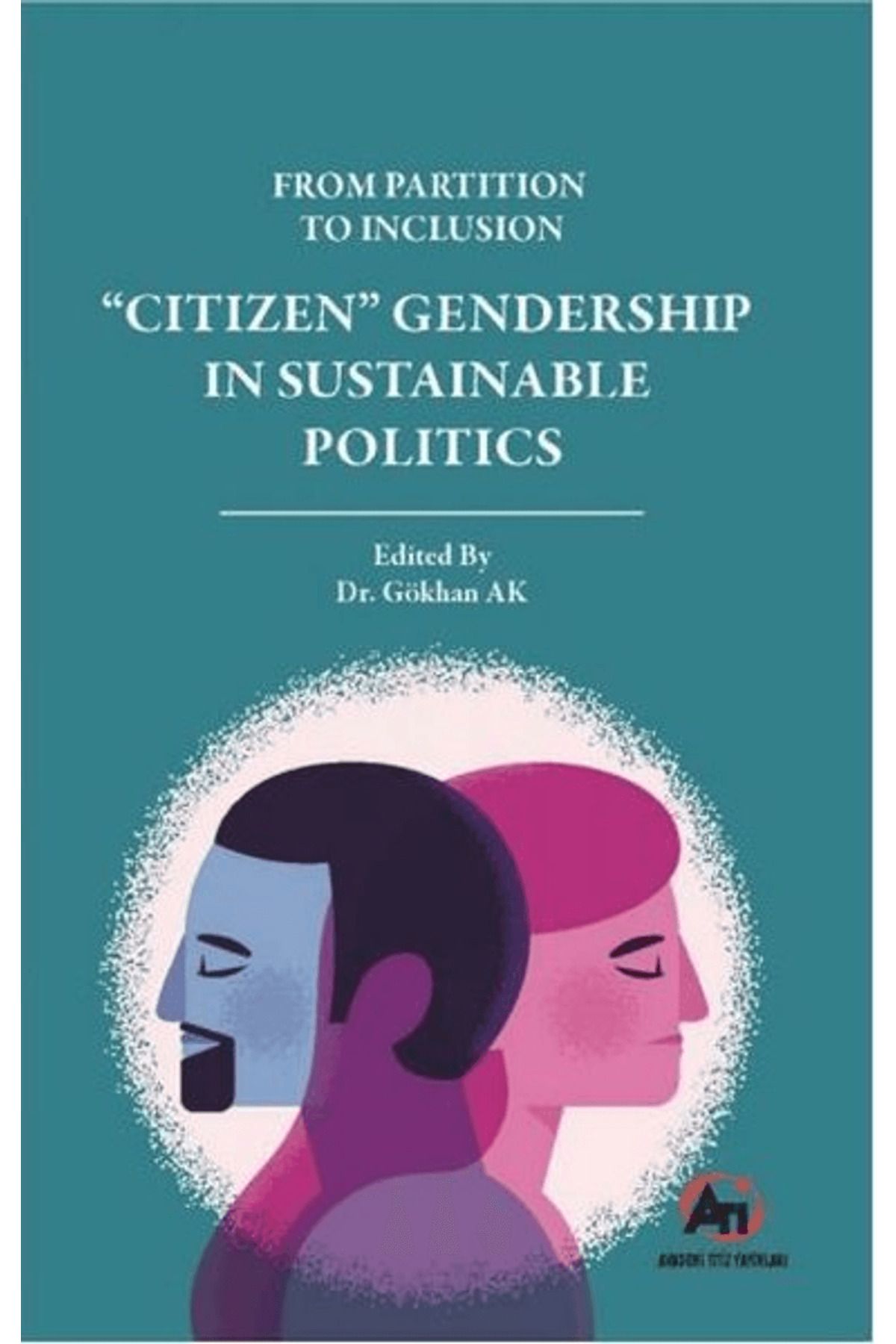 Akademi Titiz Yayınları From Partition To Inclusion “Citizen” Gendership In Sustainable Politics