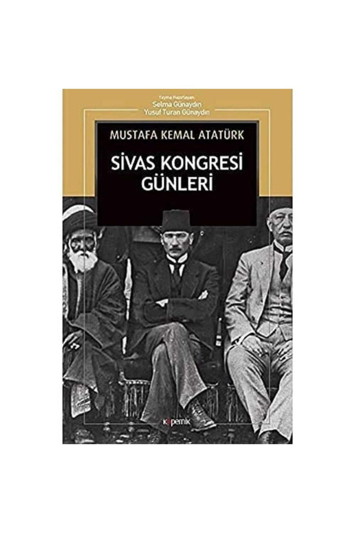 Kişisel Yayınlar Sivas Kongresi Günleri (Nutuk'tan) - Mustafa Kemal Atatürk (1.Baskı)