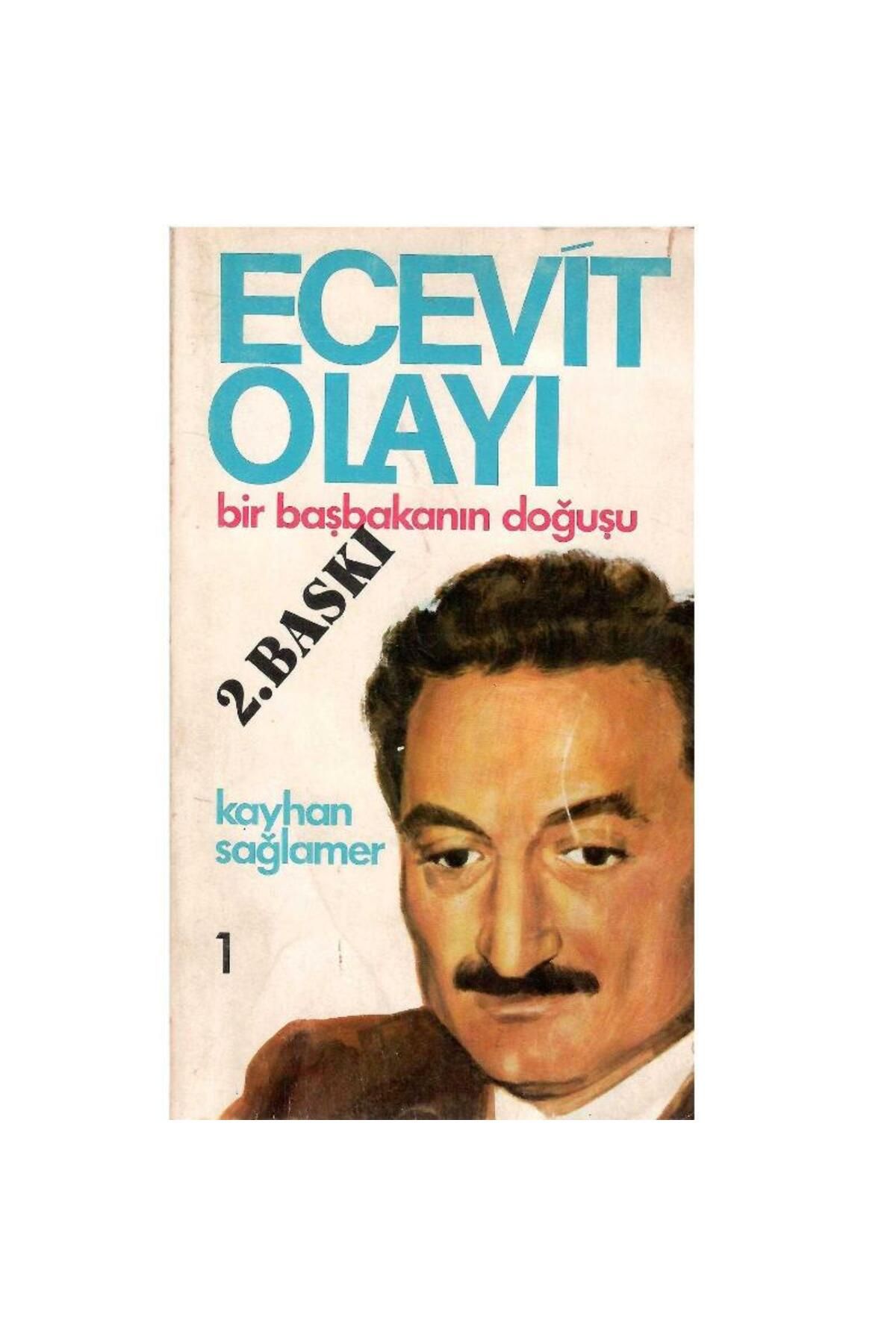 Kişisel Yayınlar Ecevit Olayı - Bir Başbakanın Doğuşu 1 - Kayhan Sağlamer (2.Baskı)