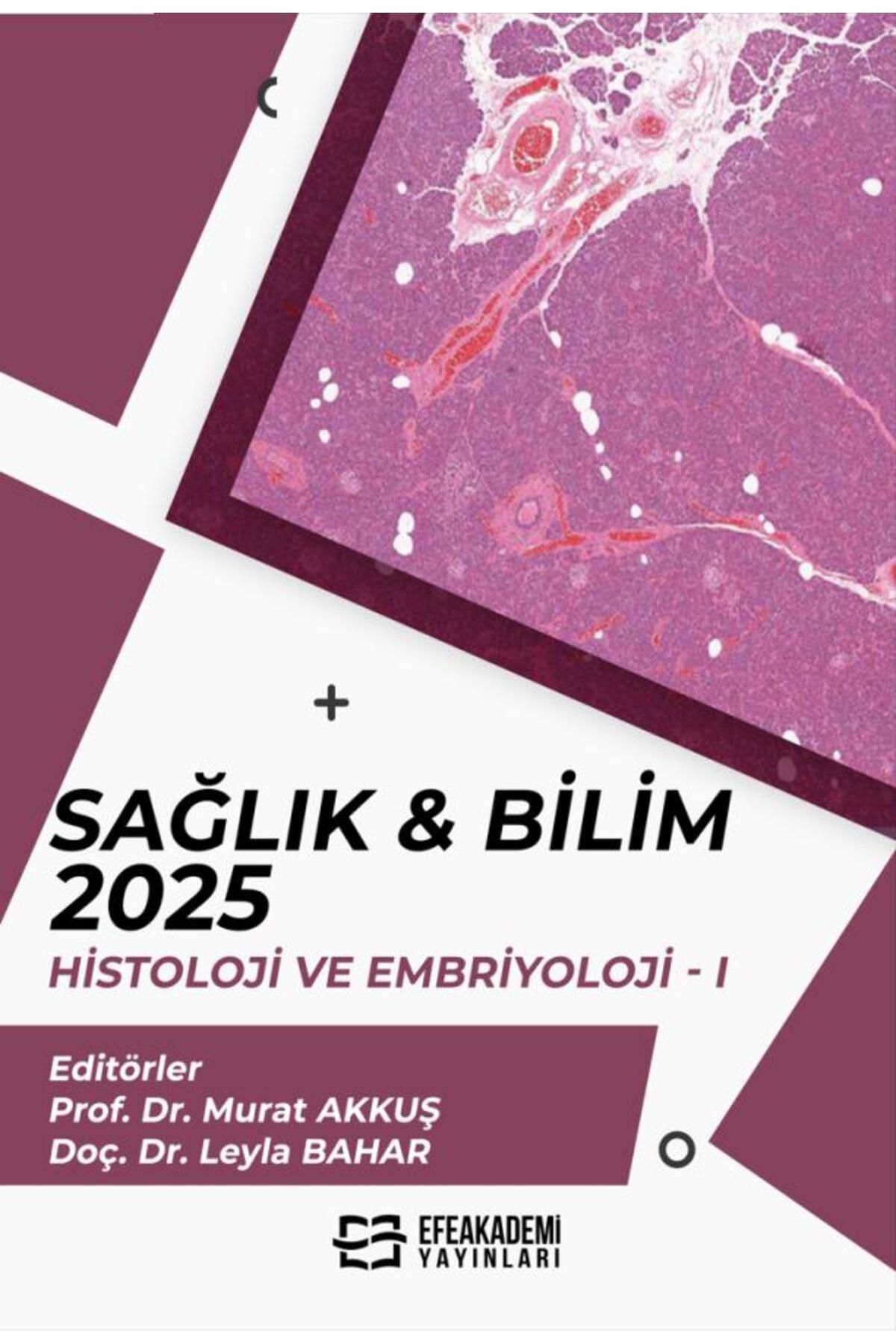 Efe Akademi Yayınları SAĞLIK & BİLİM 2025: Histoloji ve Embriyoloji I / Murat AKKUŞ,Leyla BAHAR