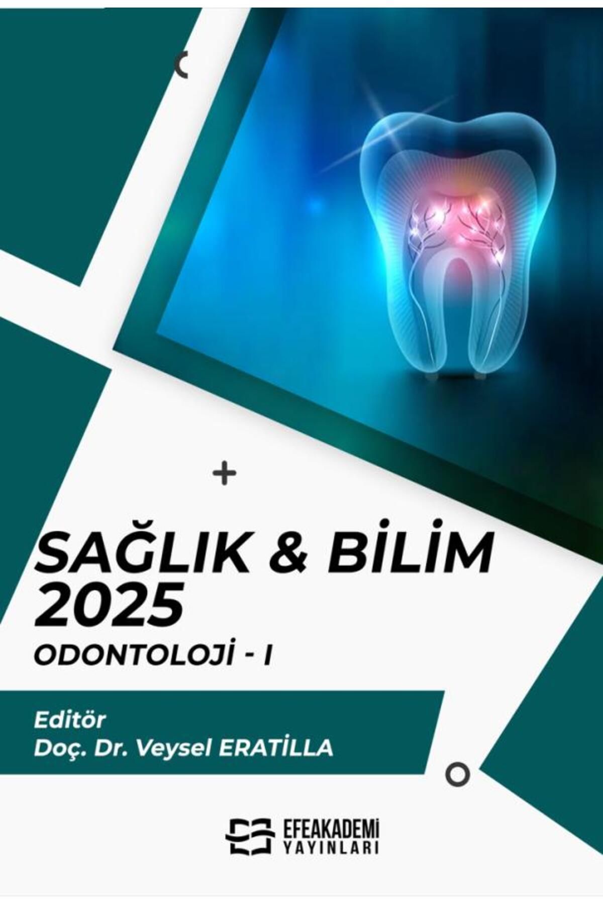 Efe Akademi Yayınları SAĞLIK & BİLİM 2025: Odontoloji I / Veysel ERATİLLA