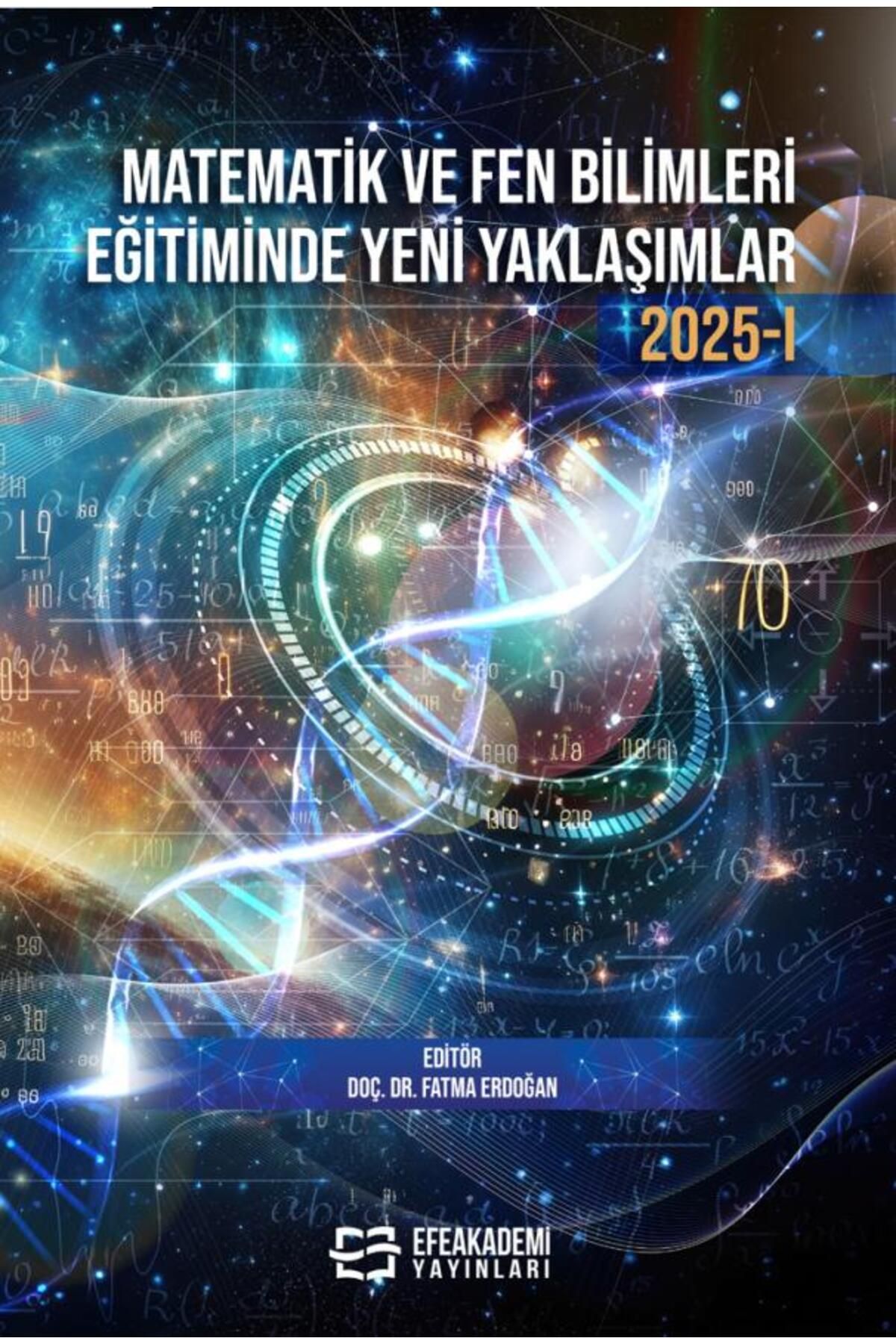 Efe Akademi Yayınları Matematik ve Fen Bilimleri Eğitiminde Yeni Yaklaşımlar 2025 I / Fatma ERDOĞAN