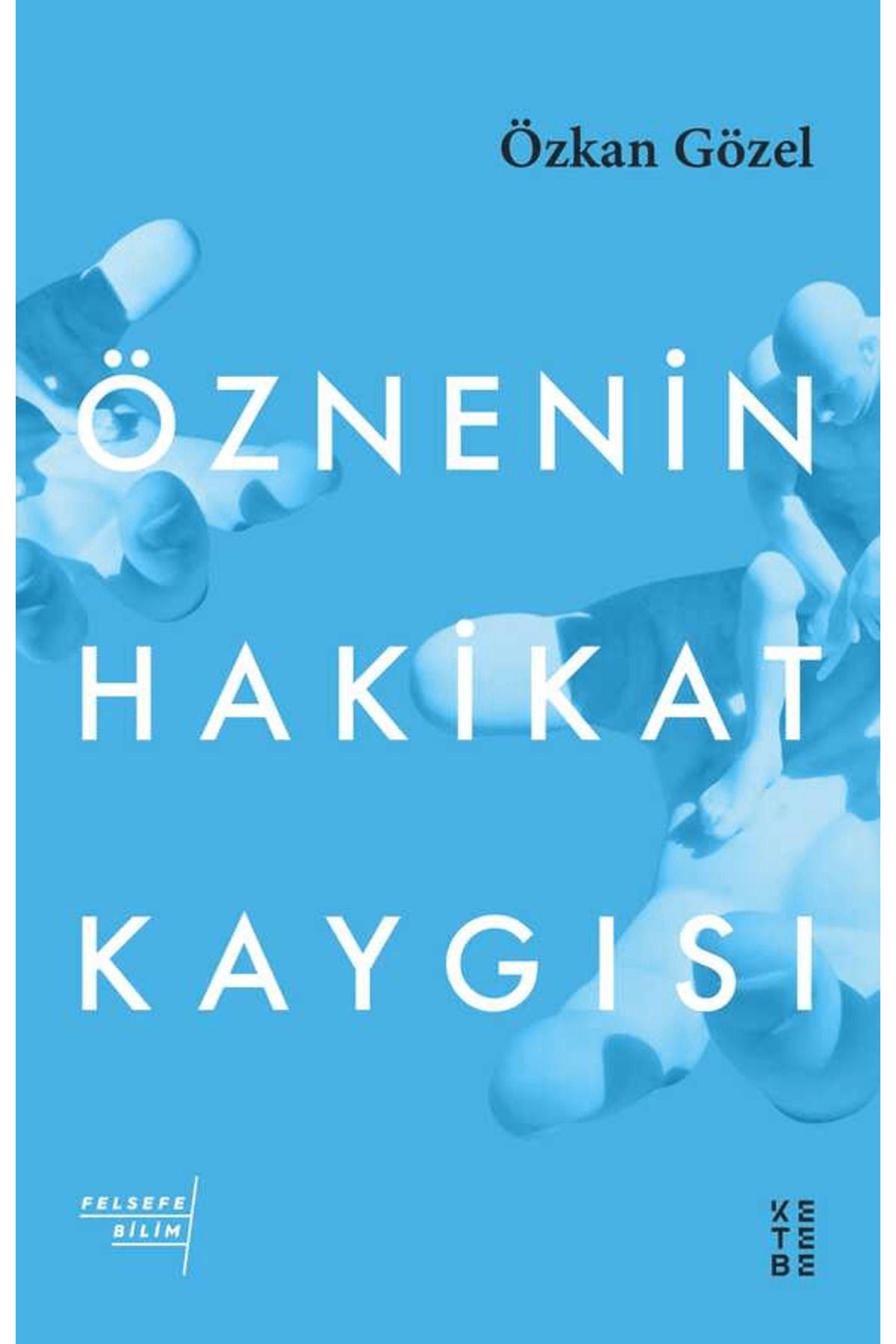 Ketebe Yayınları Öznenin Hakikat Kaygısı