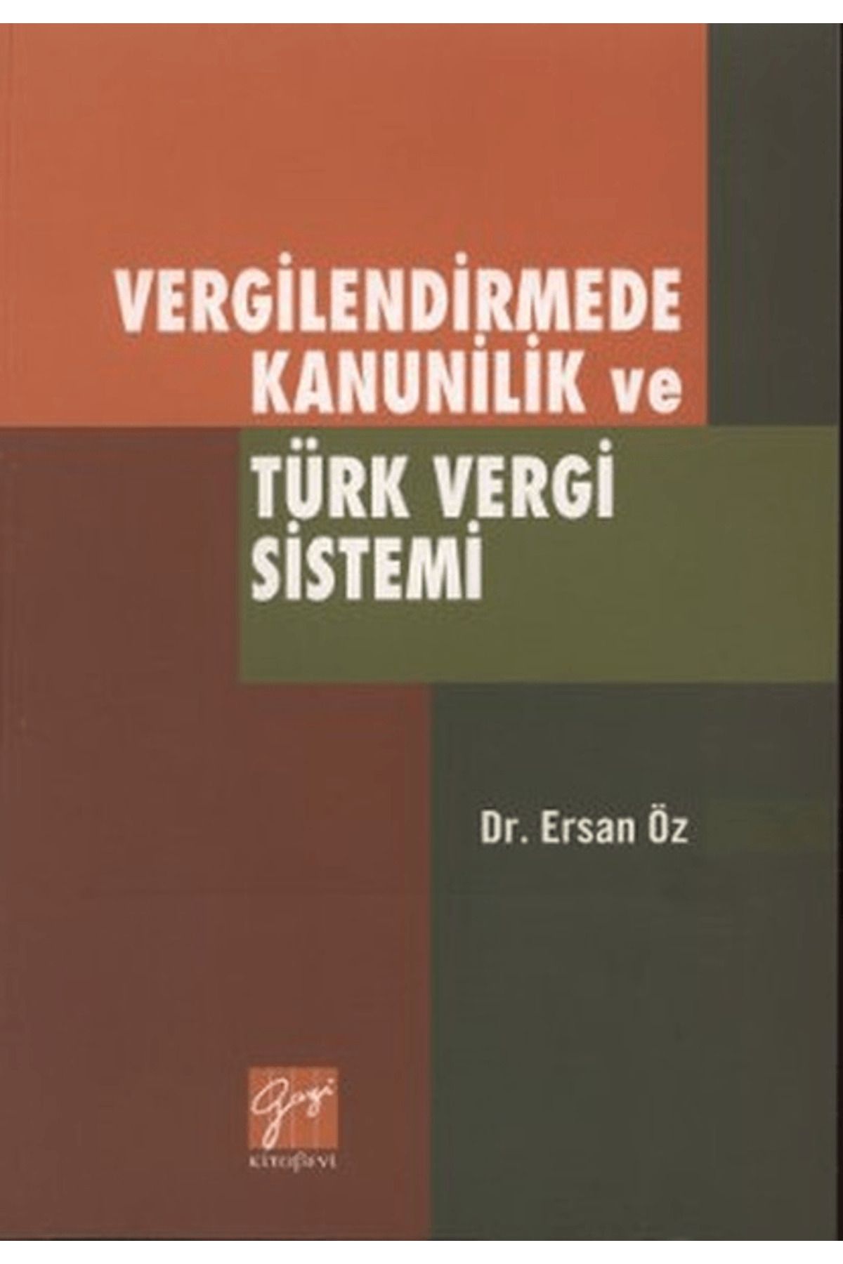 Gazi Kitabevi Vergilendirmede Kanunilik ve Türk Vergi Sistemi