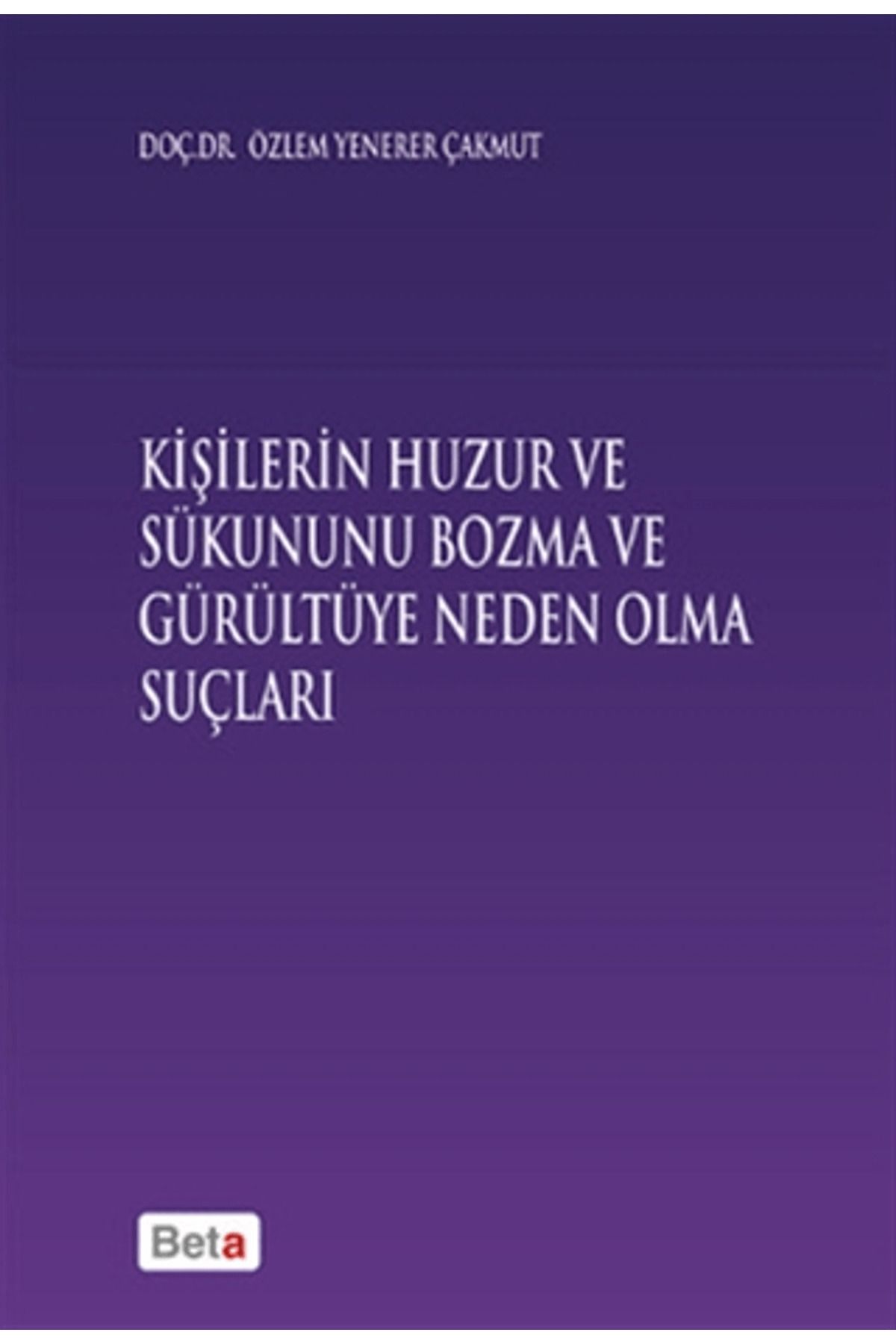 Beta Yayınevi Kişilerin Huzur ve Sükununu Bozma ve Gürültüye Neden Olma Sonuçları