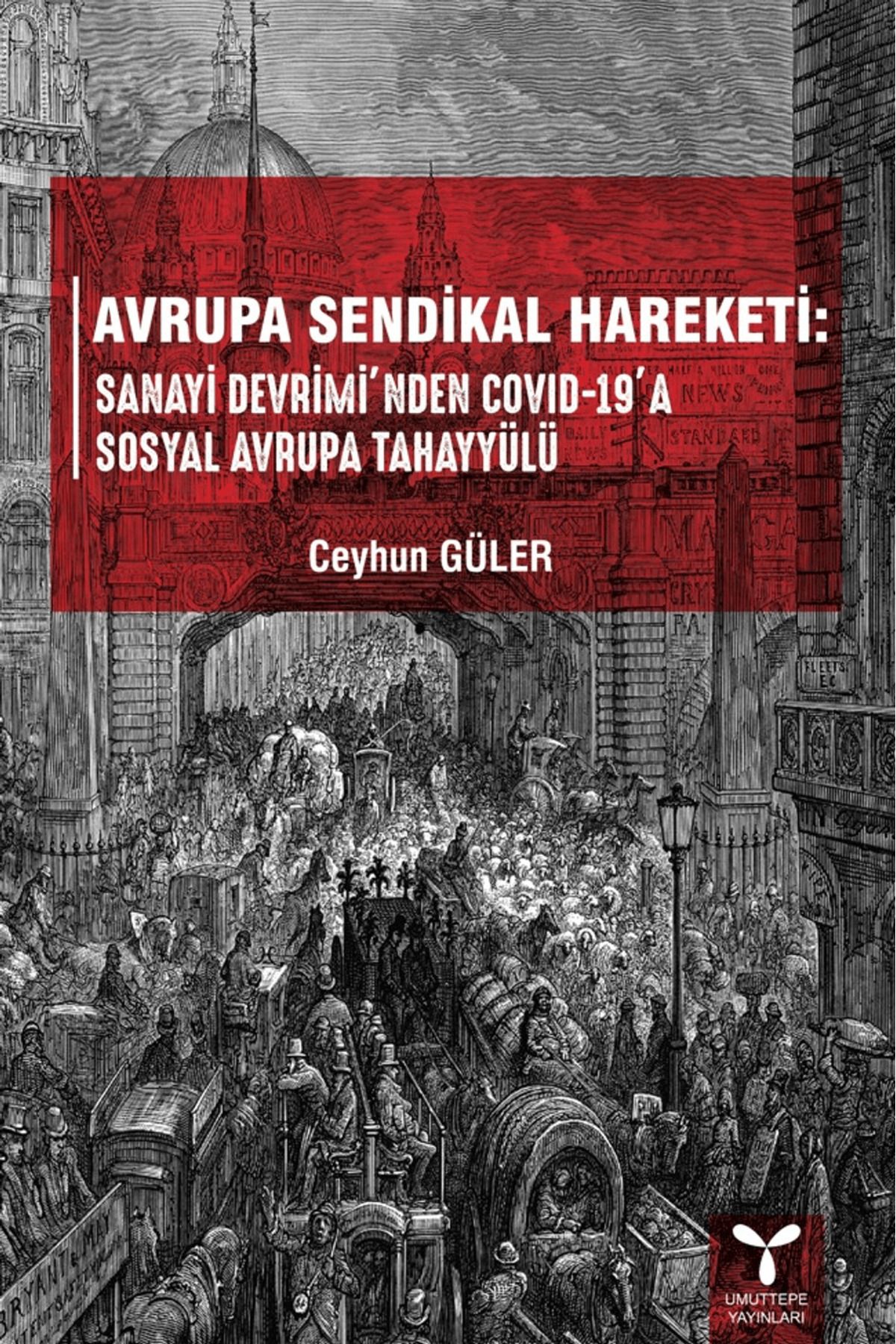 Umuttepe Yayınları Avrupa Sendikal Hareketi: Sanayi Devrimi'nden Covid-19'a Sosyal Avrupa Tahayyülü