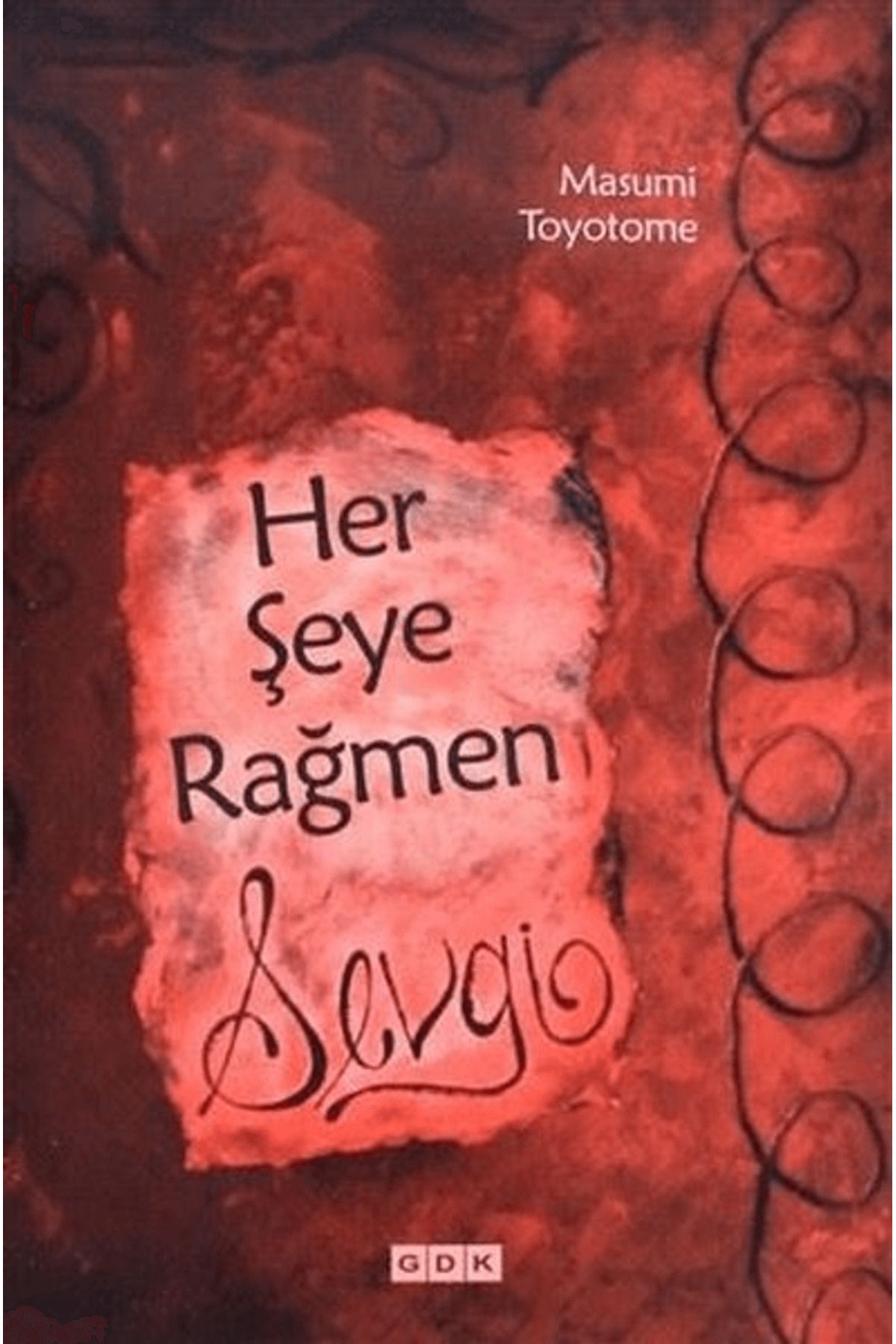 Gdk Yayınları Her Şeye Rağmen Sevgi