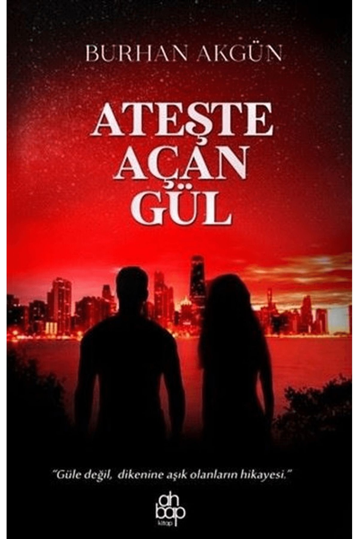 Ahbap Kitap Ateşte Açan Gül