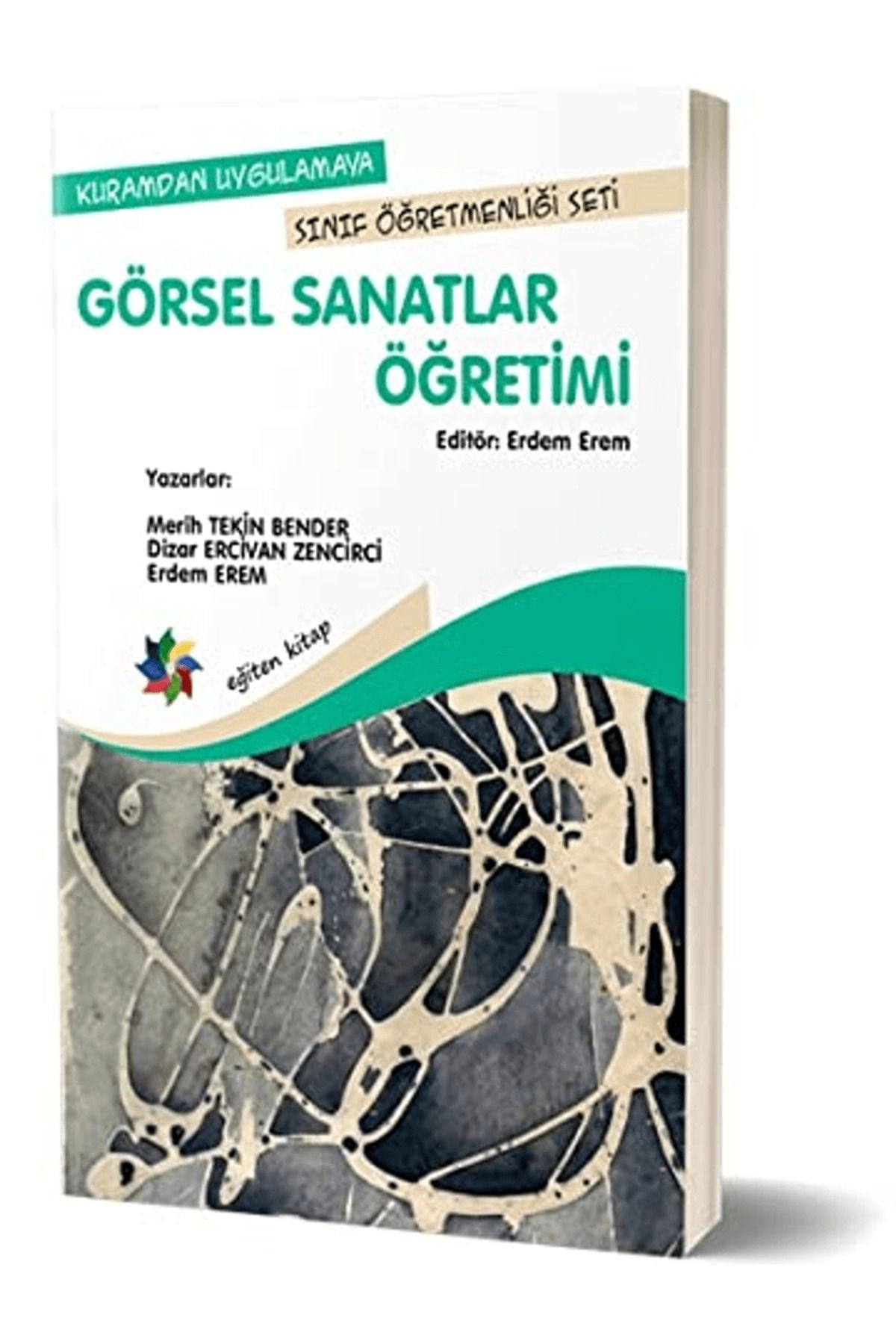Eğiten Kitap Kuramdan Uygulamaya Sınıf Öğretmenliği Seti - Görsel Sanatlar Öğretimi