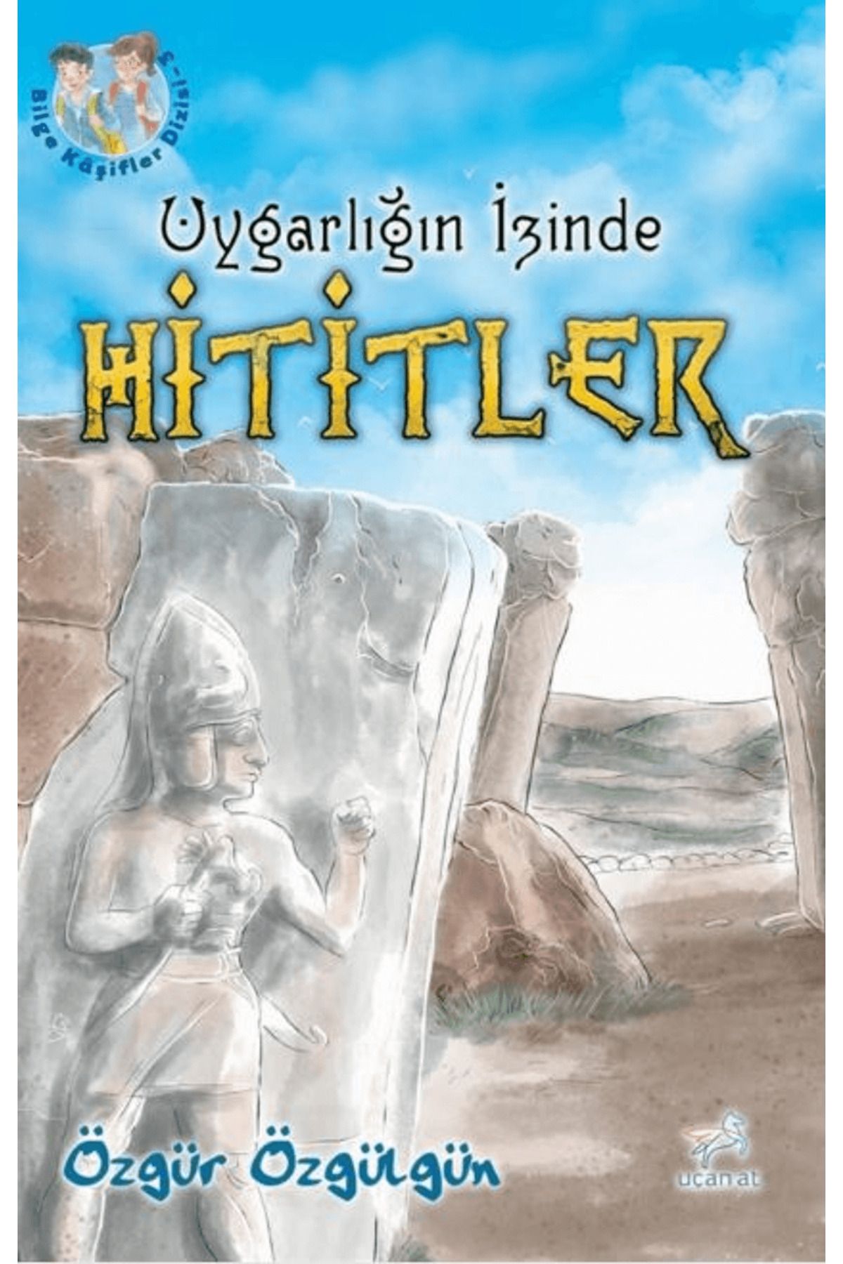 Uçan At Yayınları Uygarlığın İzinde Hititler