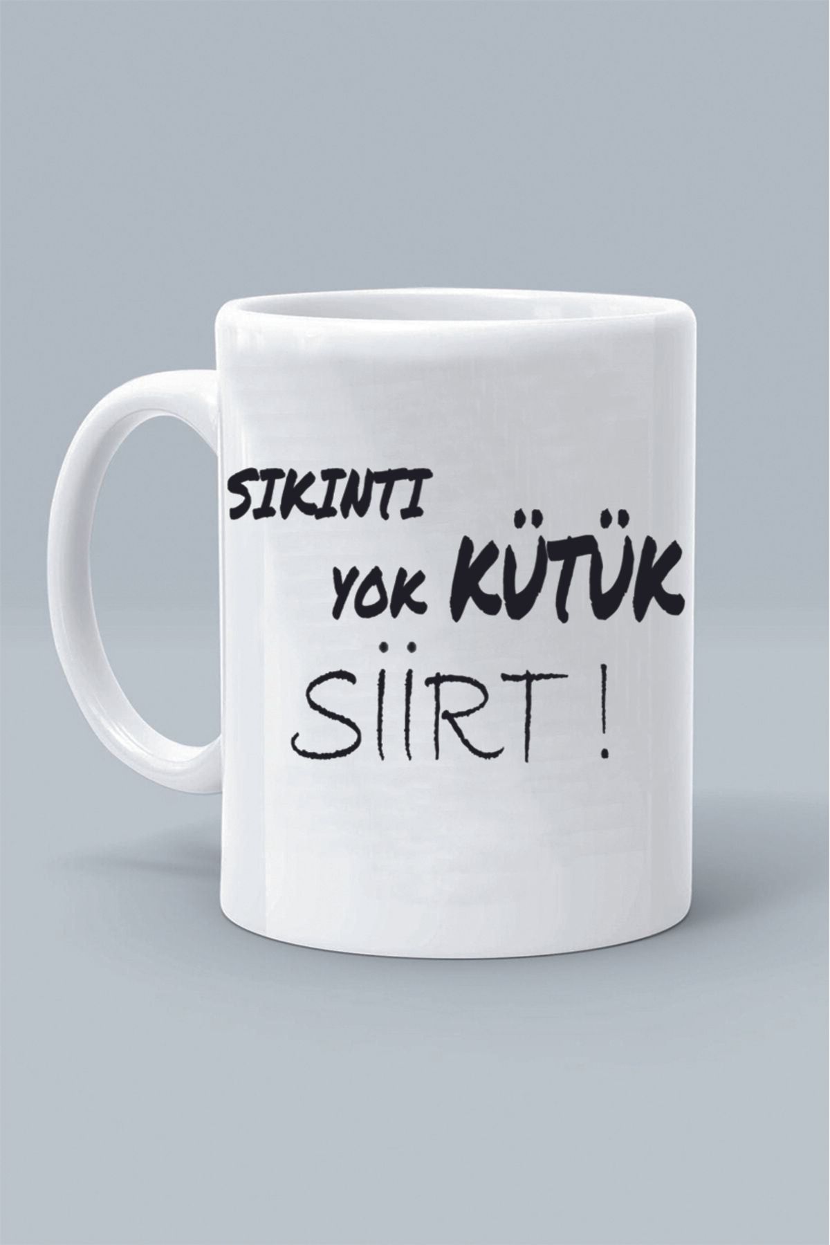 Olympus plus SIKINTI YOK KÜTÜK SİİRT ! MODDO TASARIM BASKILI BEYAZ KLASİK KUPA BARDAK