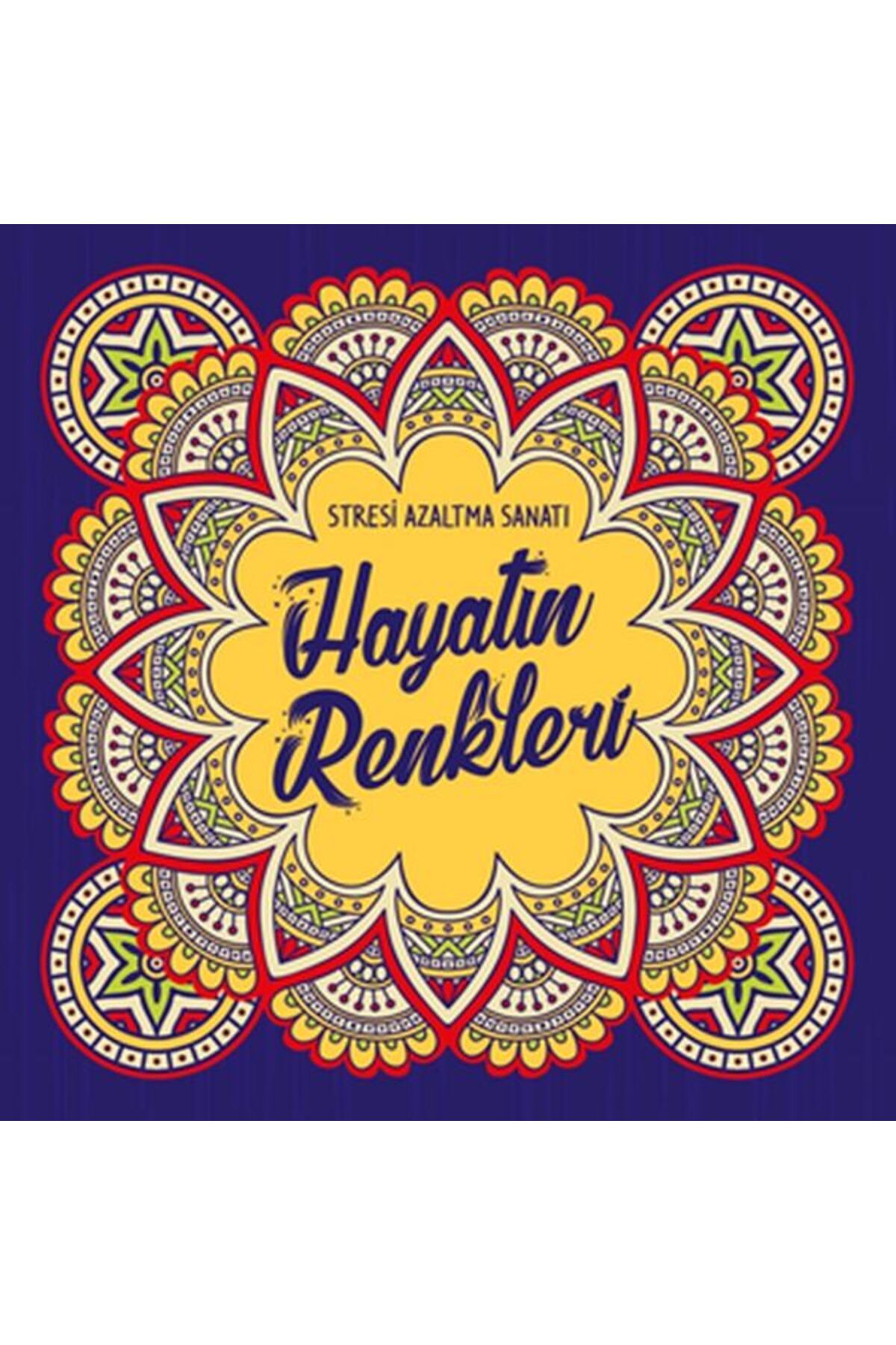 Nesil Yayınları Hayatın Renkleri - Stresi Azaltma Sanatı